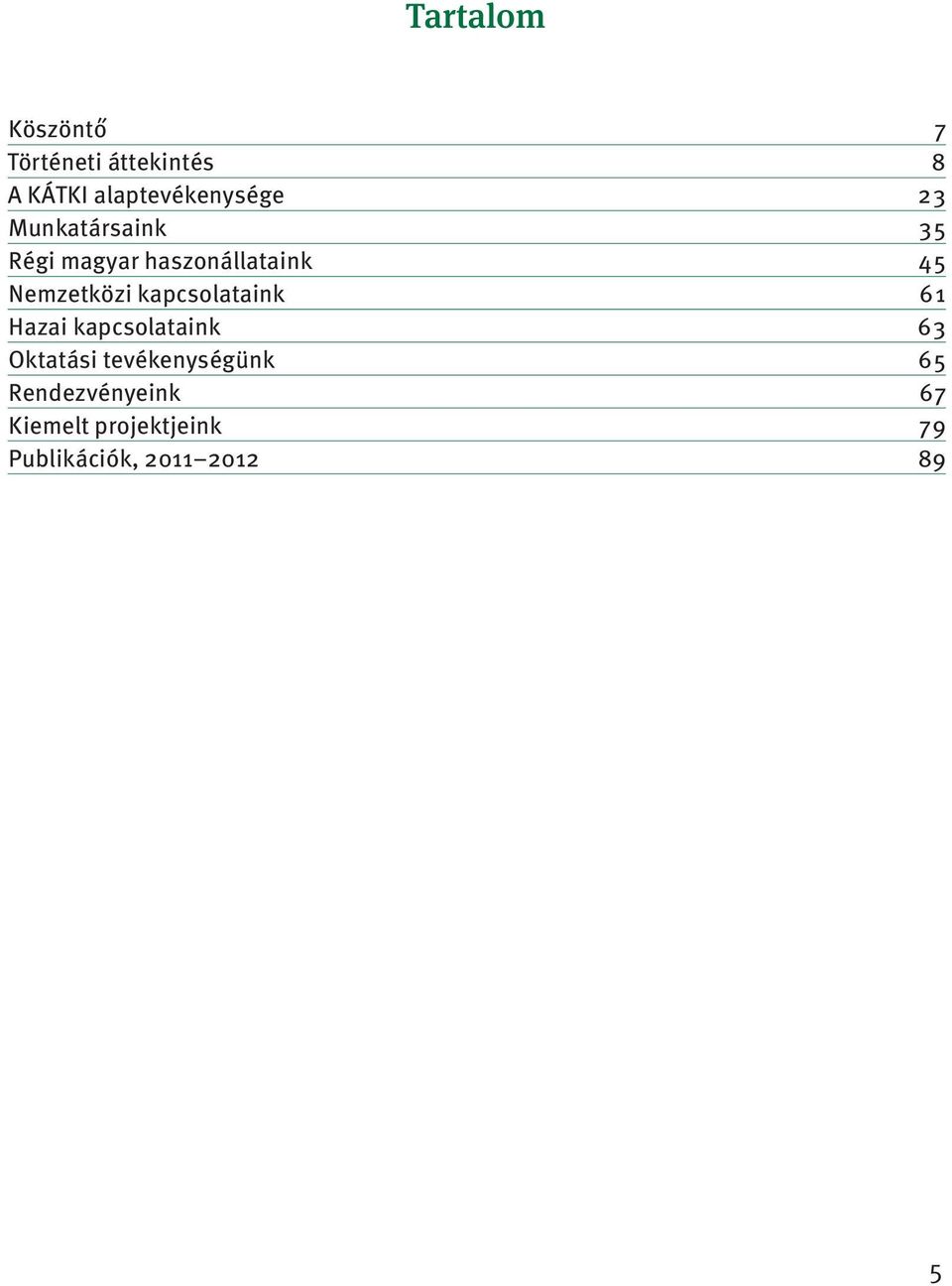 45 Nemzetközi kapcsolataink 61 Hazai kapcsolataink 63 Oktatási