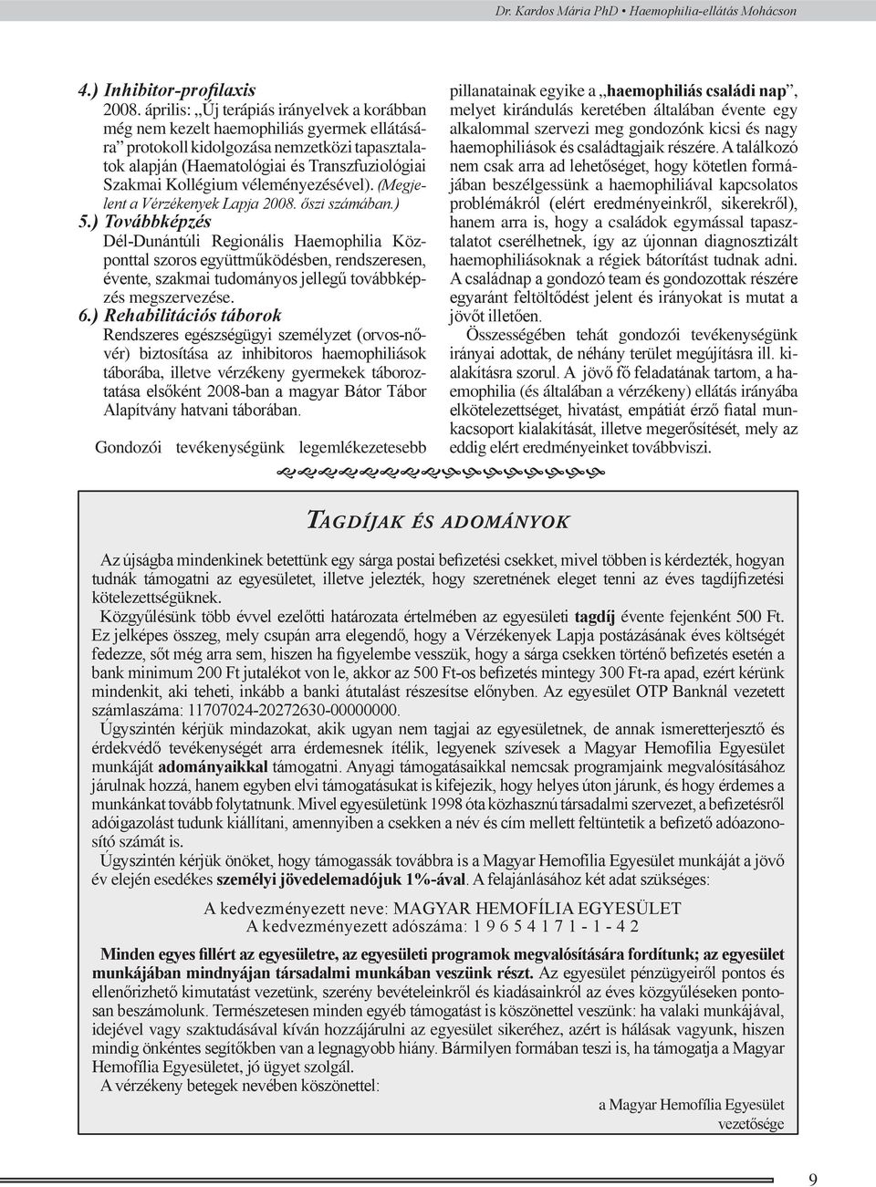 véleményezésével). (Megjelent a Vérzékenyek Lapja 2008. őszi számában.) 5.