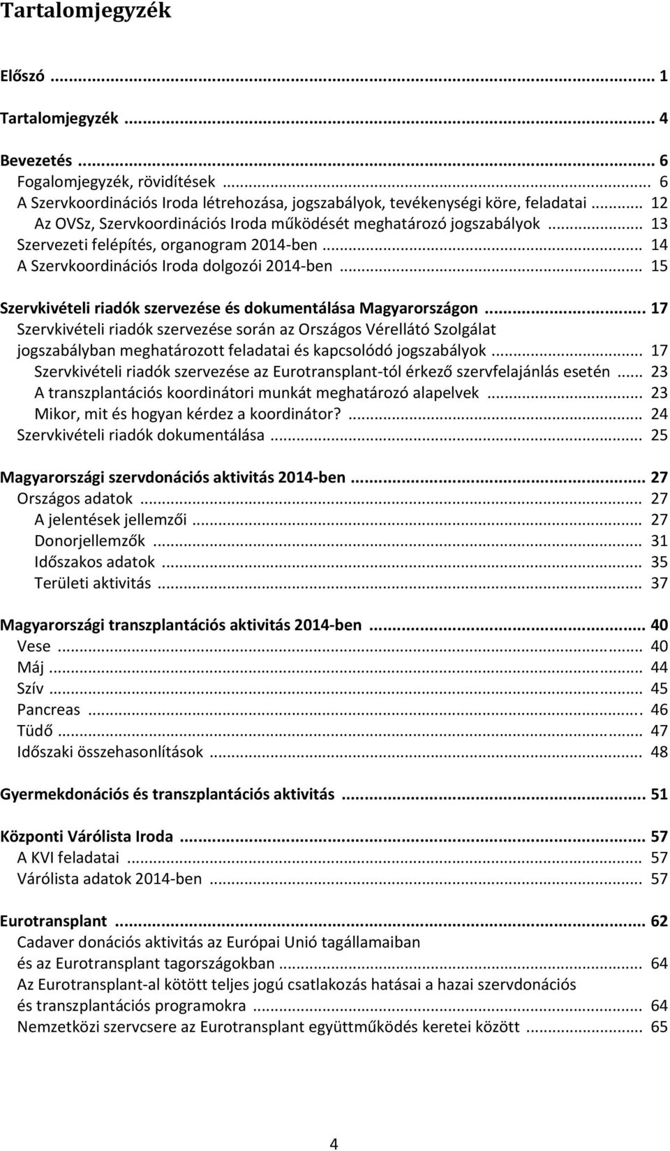 .. 15 Szervkivételi riadók szervezése és dokumentálása Magyarországon.