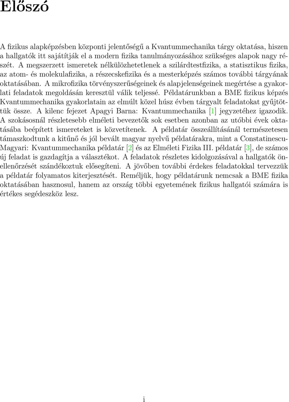 A mikrofizika törvényszerűségeinek és alapjelenségeinek megértése a gyakorlati feladatok megoldásán keresztül válik teljessé.