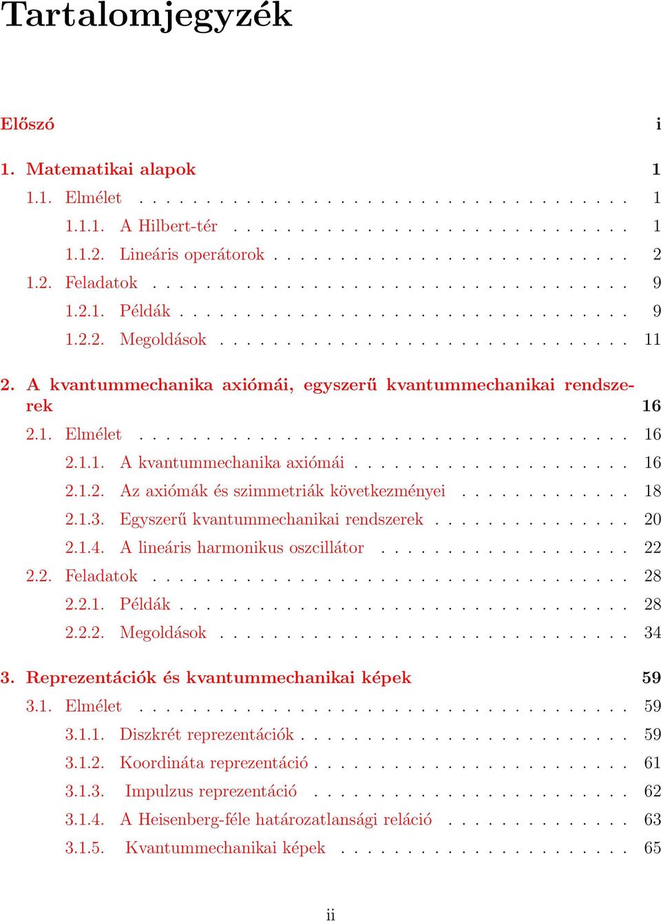 . Elmélet..................................... 6... A kvantummechanika axiómái..................... 6... Az axiómák és szimmetriák következményei............. 8..3.