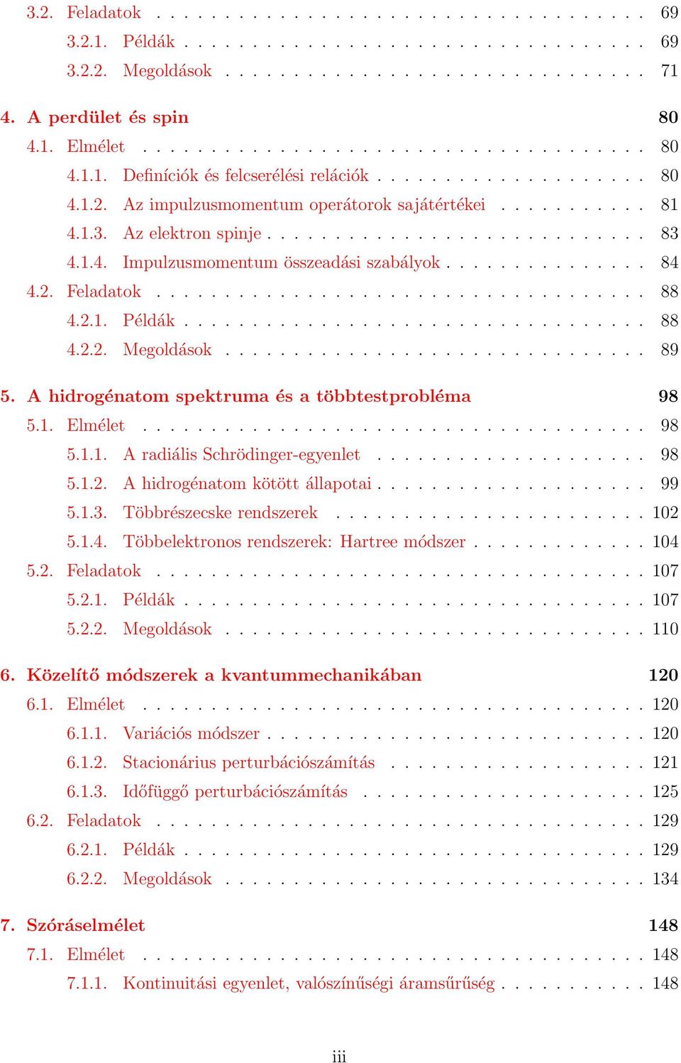 ........................... 83 4..4. Impulzusmomentum összeadási szabályok............... 84 4.. Feladatok.................................... 88 4... Példák.................................. 88 4... Megoldások.