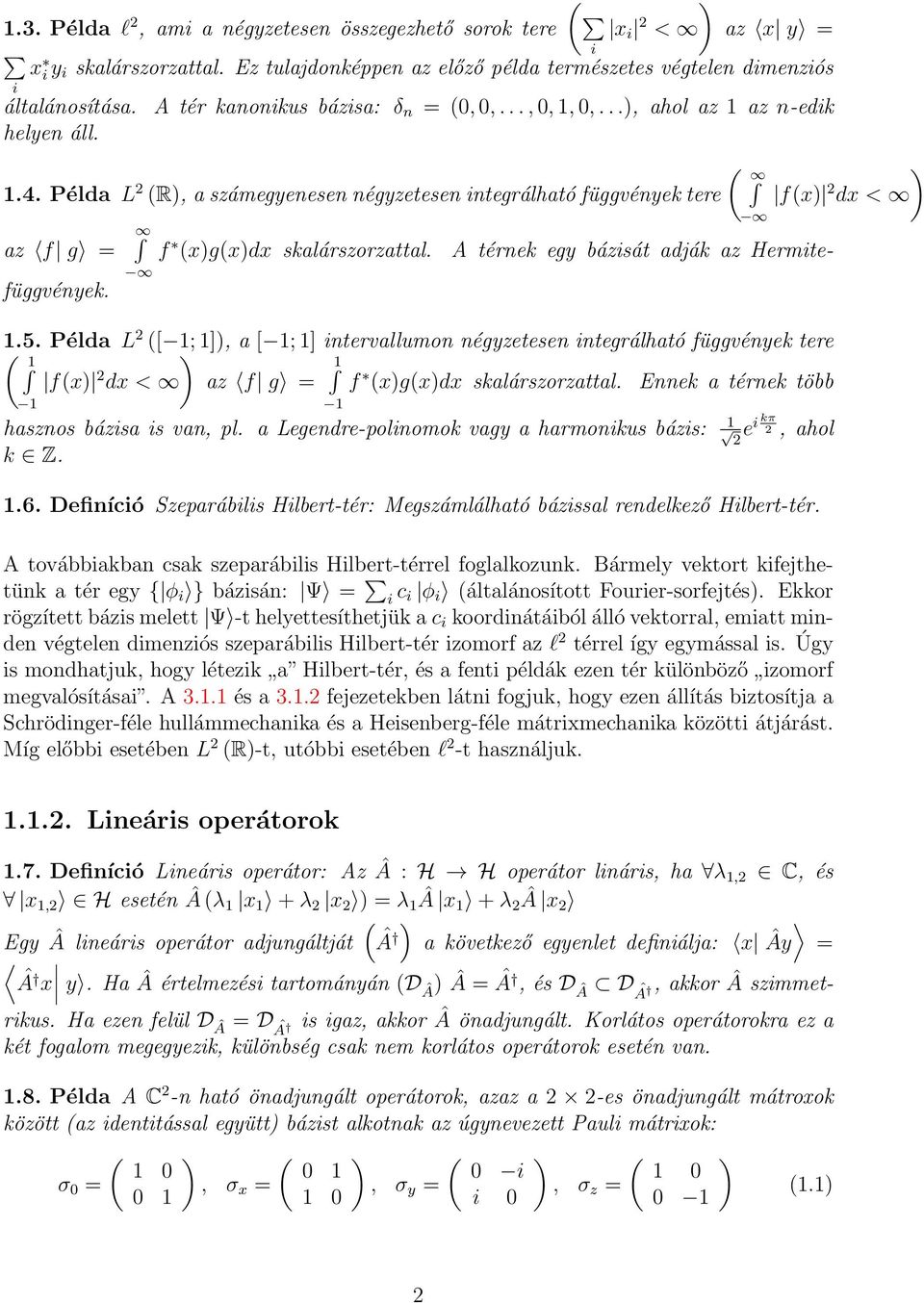 Példa L R, a számegyenesen négyzetesen integrálható függvények tere fx dx < az f g = A térnek egy bázisát adják az Hermitefüggvények. f xgxdx skalárszorzattal..5.