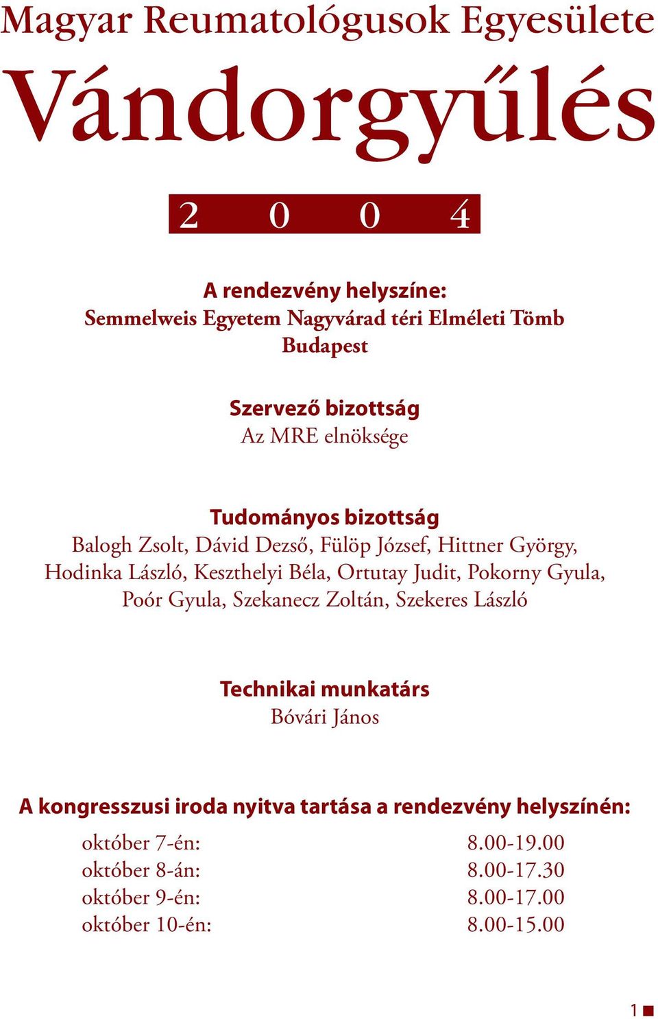 Keszthelyi Béla, Ortutay Judit, Pokorny Gyula, Poór Gyula, Szekanecz Zoltán, Szekeres László Technikai munkatárs Bóvári János A