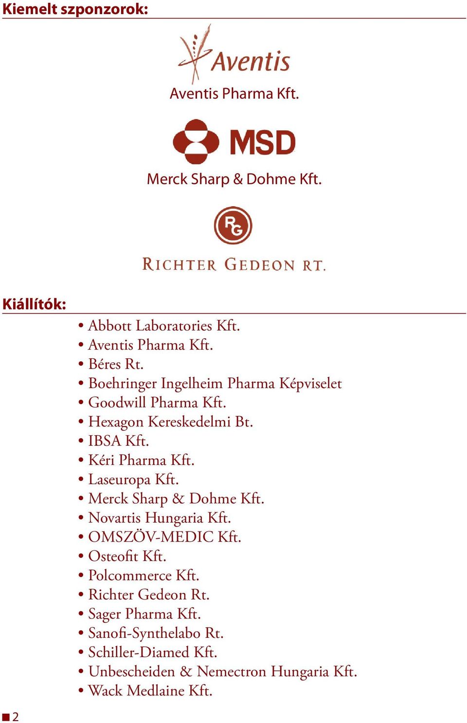 Laseuropa Kft. Merck Sharp & Dohme Kft. Novartis Hungaria Kft. OMSZÖV-MEDIC Kft. Osteofit Kft. Polcommerce Kft.