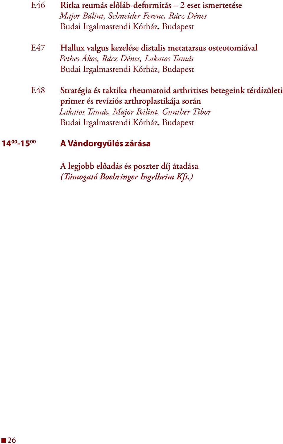 rheumatoid arthritises betegeink térdízületi primer és revíziós arthroplastikája során Lakatos Tamás, Major Bálint,