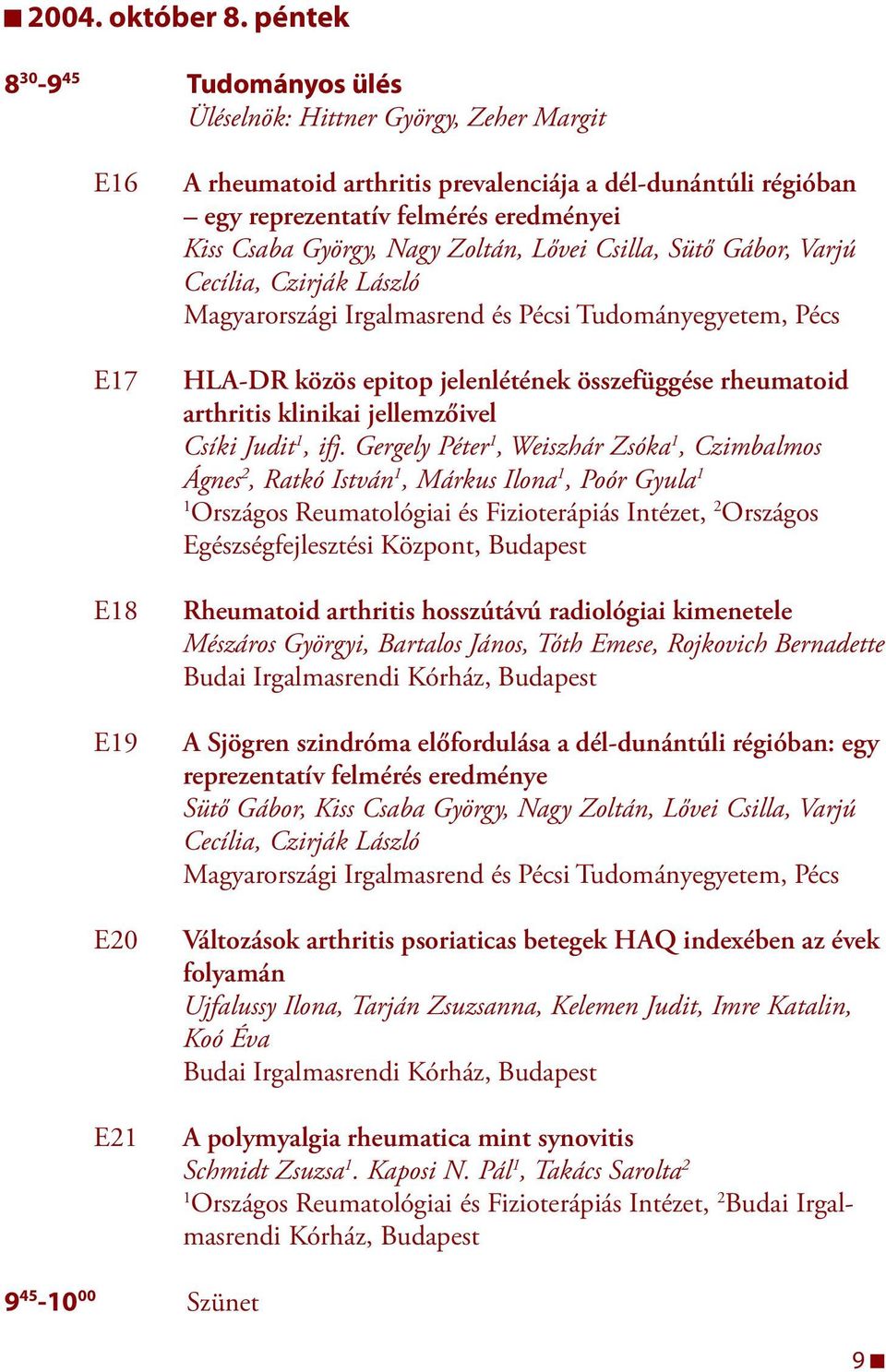 Csa ba Györ gy, Nagy Zol tán, Lővei Csil la, Sü tő Gá bor, Var jú Cecília, Czirják László Magyarországi Irgalmasrend és Pécsi Tudományegyetem, Pécs HLA-DR közös epitop jelenlétének összefüggése