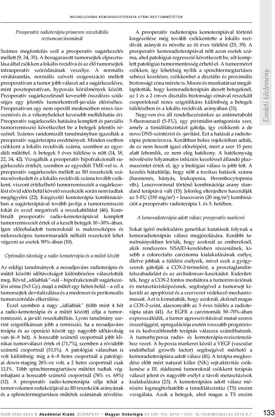 A normális vérátáramlás, normális szöveti oxigenizáció mellett preoperatívan a tumor jobb választ ad a sugárkezelésre, mint posztoperatívan, hypoxiás körülmények között.