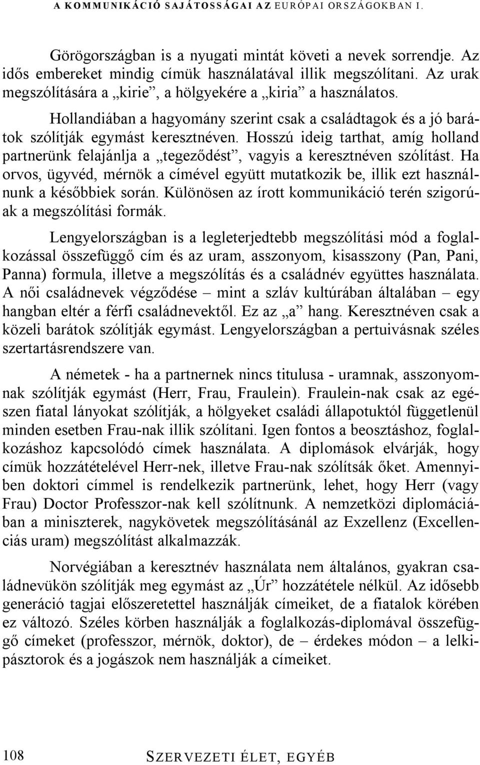 Hosszú ideig tarthat, amíg holland partnerünk felajánlja a tegeződést, vagyis a keresztnéven szólítást.