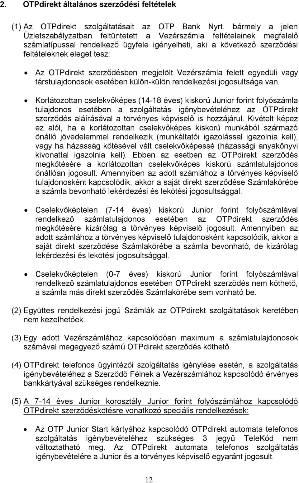 szerződésben megjelölt Vezérszámla felett egyedüli vagy társtulajdonosok esetében külön-külön rendelkezési jogosultsága van.