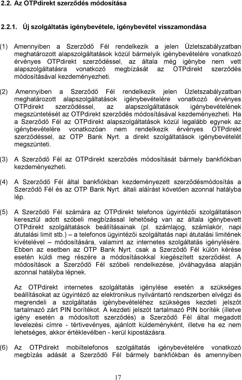 vonatkozó érvényes OTPdirekt szerződéssel, az általa még igénybe nem vett alapszolgáltatásra vonatkozó megbízását az OTPdirekt szerződés módosításával kezdeményezheti.