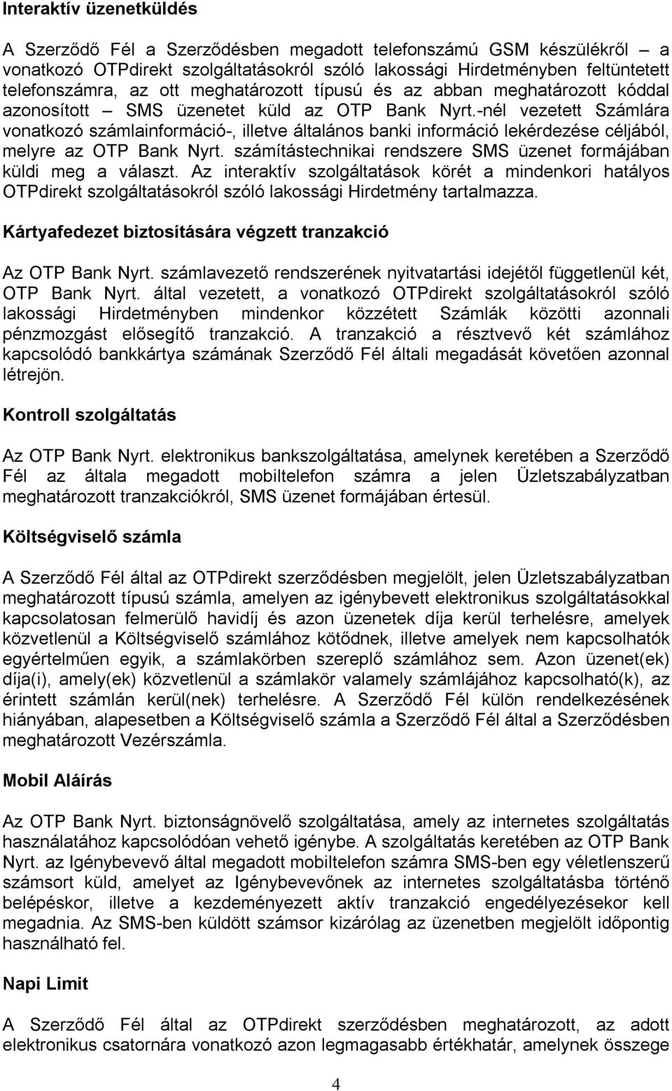 -nél vezetett Számlára vonatkozó számlainformáció-, illetve általános banki információ lekérdezése céljából, melyre az OTP Bank Nyrt.