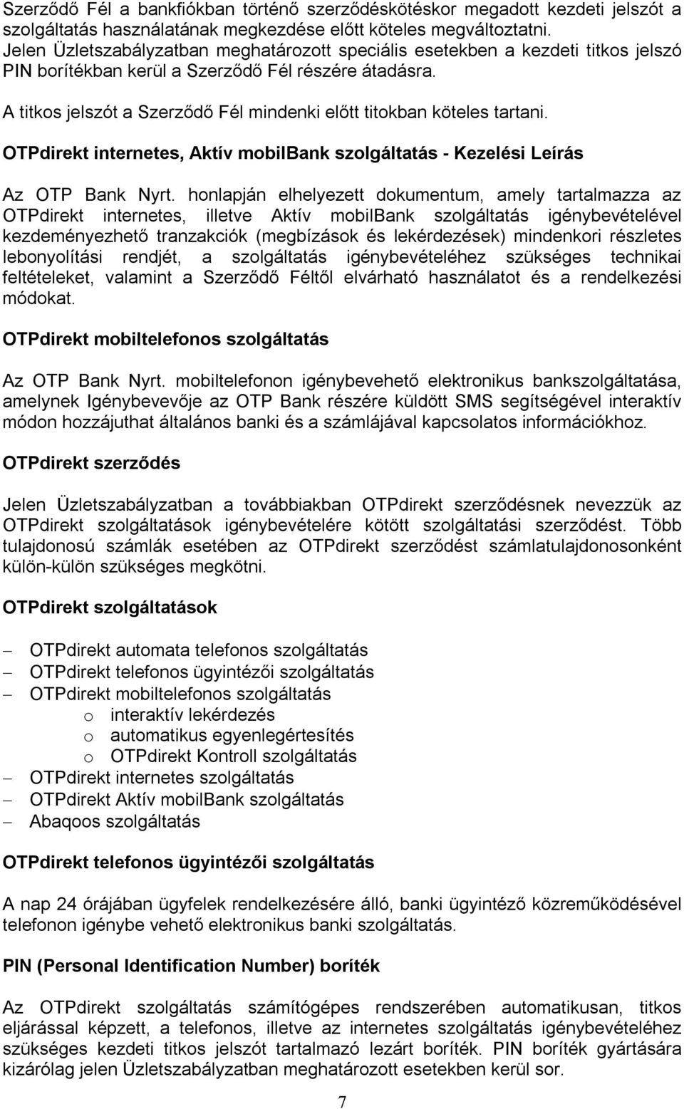 A titkos jelszót a Szerződő Fél mindenki előtt titokban köteles tartani. OTPdirekt internetes, Aktív mobilbank szolgáltatás - Kezelési Leírás Az OTP Bank Nyrt.