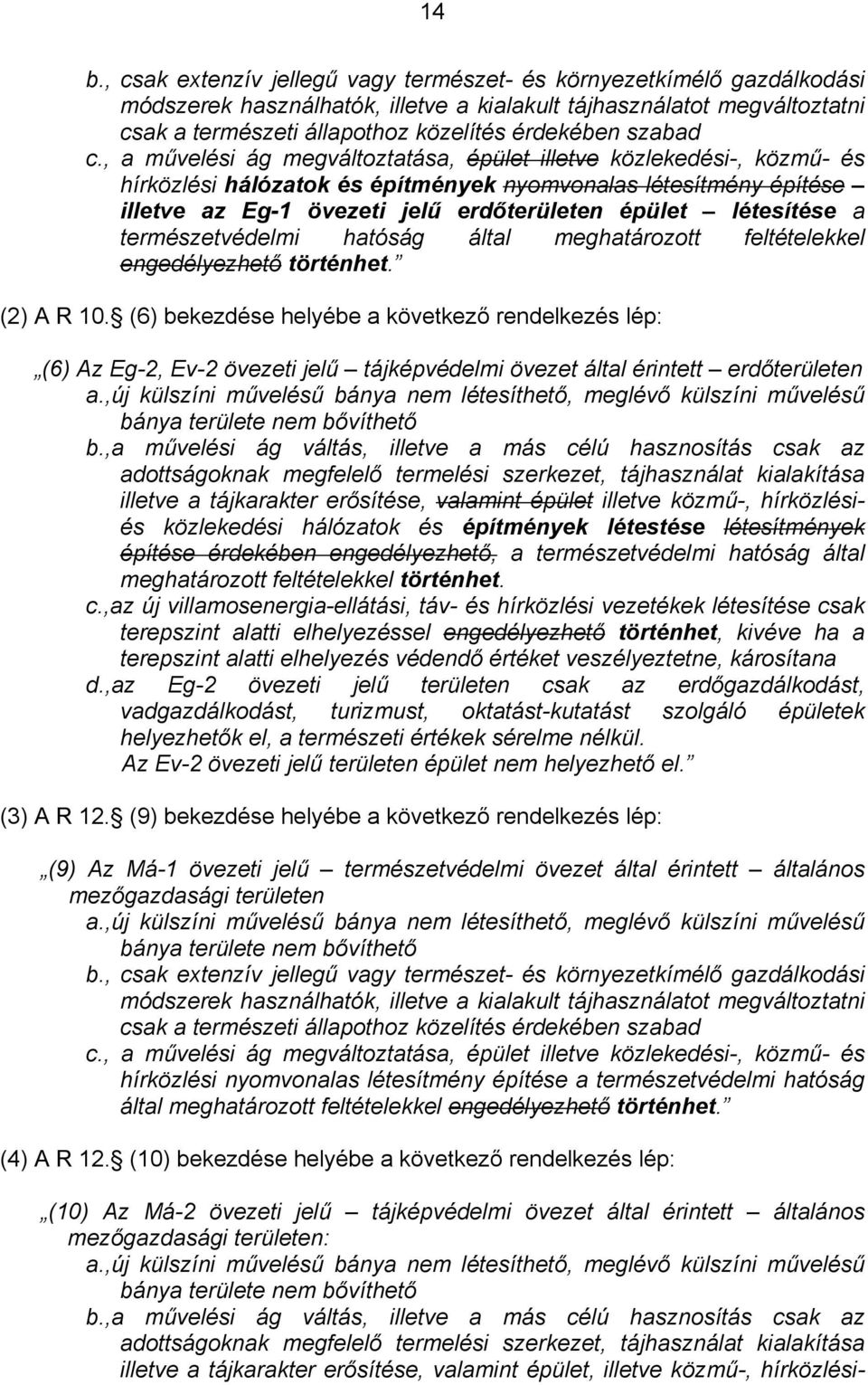 természetvédelmi hatóság által meghatározott feltételeel engedélyezhető történhet. (2) A R 10.