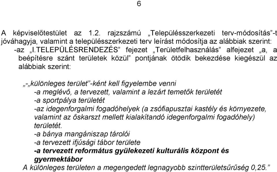 meglévő, a tervezett, valamint a lezárt temető területét -a sportpálya területét -az idegenforgalmi fogadóhelye (a zsófiapusztai astély és örnyezete, valamint az ősarszt mellett ialaítandó