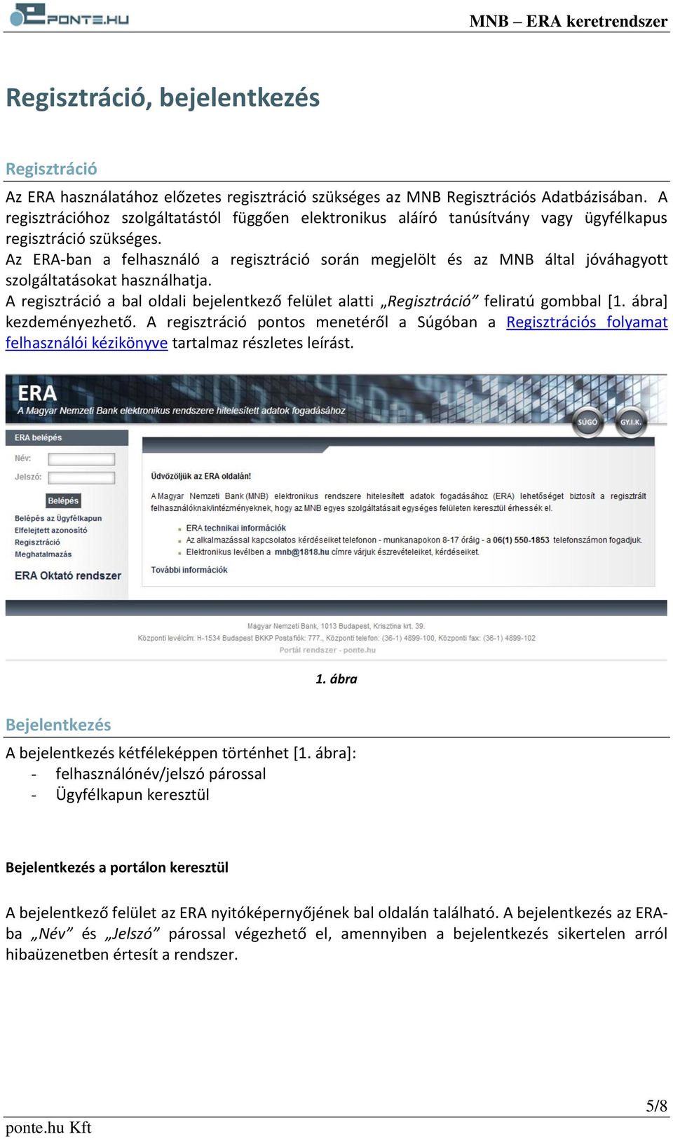 Az ERA-ban a felhasználó a regisztráció során megjelölt és az MNB által jóváhagyott szolgáltatásokat használhatja.