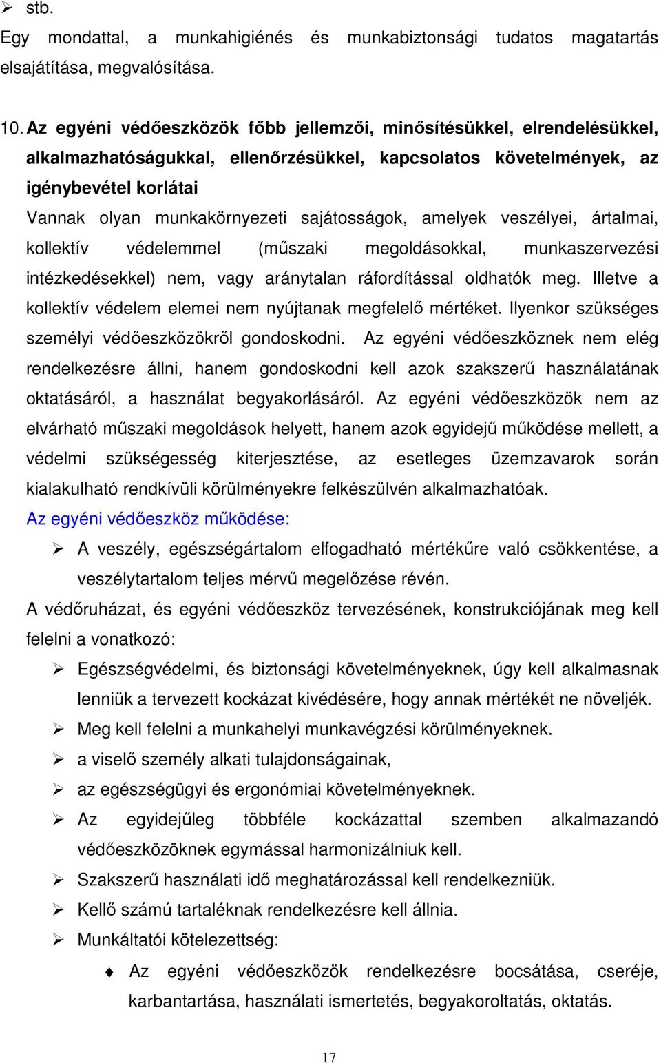 sajátosságok, amelyek veszélyei, ártalmai, kollektív védelemmel (mőszaki megoldásokkal, munkaszervezési intézkedésekkel) nem, vagy aránytalan ráfordítással oldhatók meg.