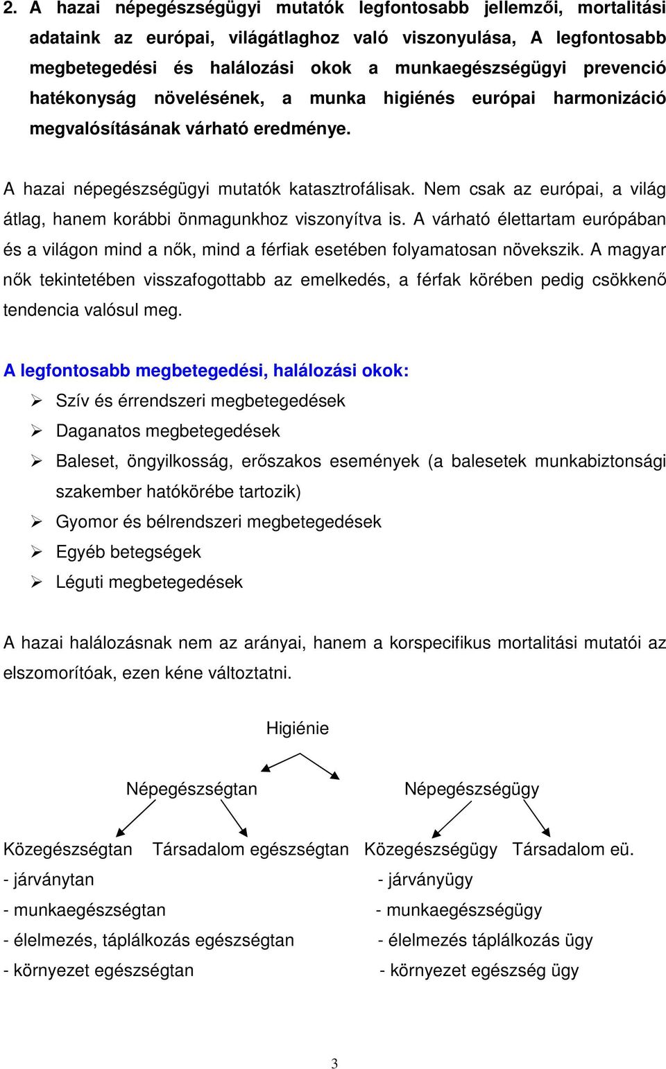 Nem csak az európai, a világ átlag, hanem korábbi önmagunkhoz viszonyítva is. A várható élettartam európában és a világon mind a nık, mind a férfiak esetében folyamatosan növekszik.