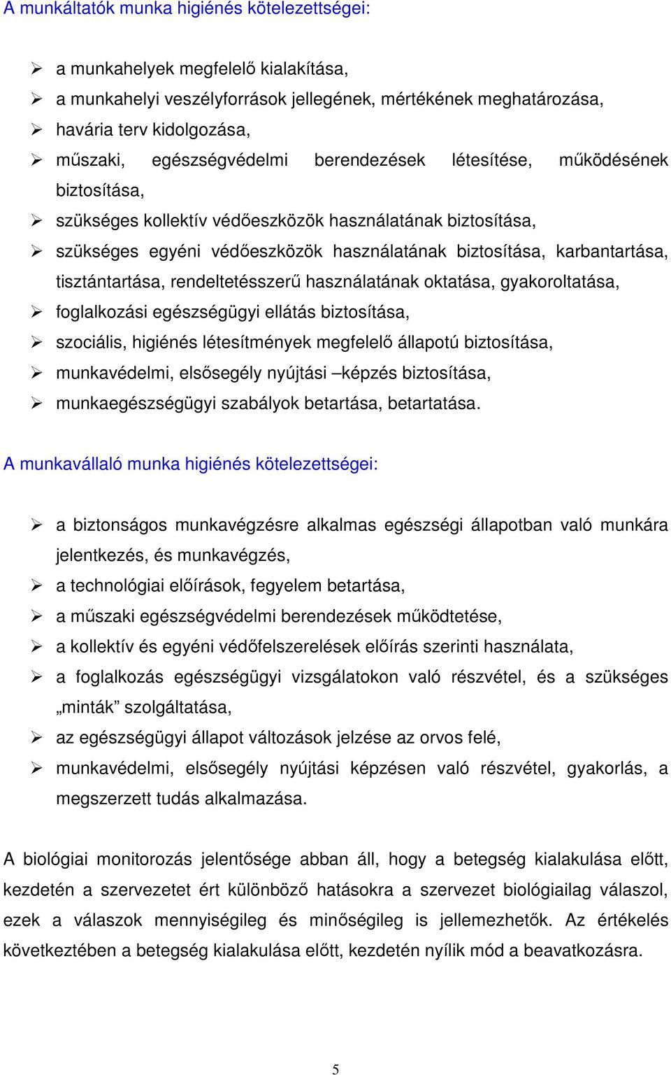 tisztántartása, rendeltetésszerő használatának oktatása, gyakoroltatása, foglalkozási egészségügyi ellátás biztosítása, szociális, higiénés létesítmények megfelelı állapotú biztosítása, munkavédelmi,