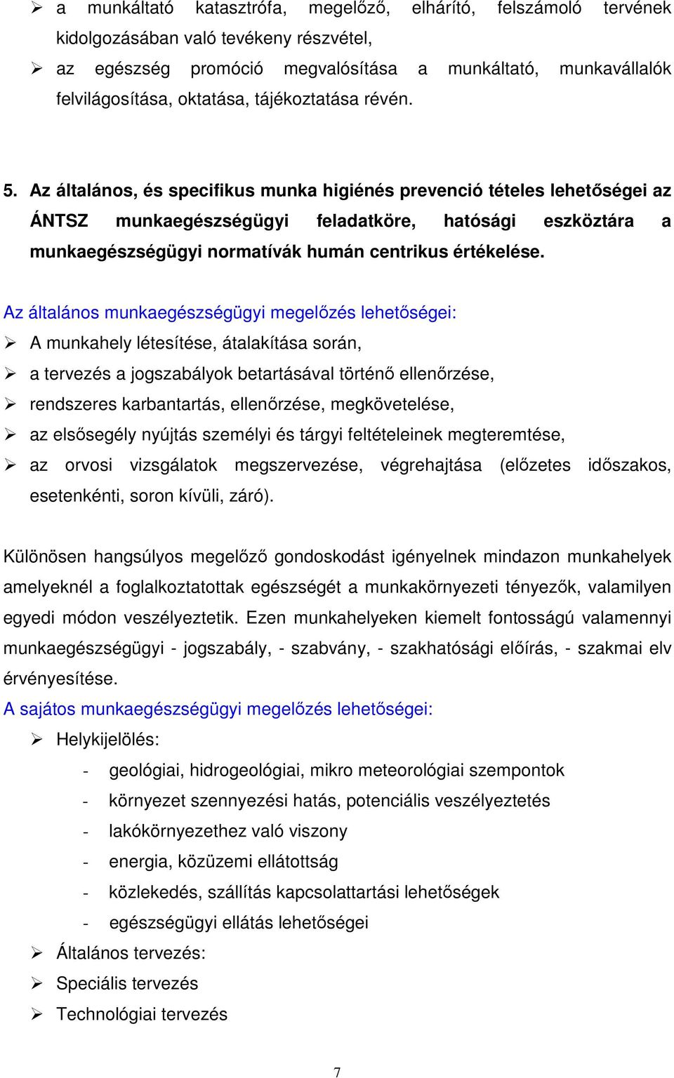 Az általános, és specifikus munka higiénés prevenció tételes lehetıségei az ÁNTSZ munkaegészségügyi feladatköre, hatósági eszköztára a munkaegészségügyi normatívák humán centrikus értékelése.