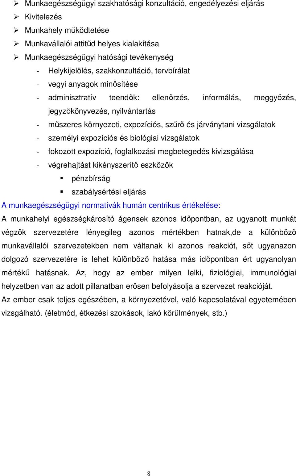 járványtani vizsgálatok - személyi expozíciós és biológiai vizsgálatok - fokozott expozíció, foglalkozási megbetegedés kivizsgálása - végrehajtást kikényszerítı eszközök pénzbírság szabálysértési