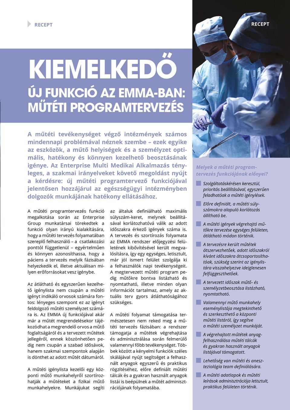 Az Enterprise Multi Medikai Alkalmazás tényleges, a szakmai irányelveket követő megoldást nyújt a kérdésre: új műtéti programtervező funkciójával jelentősen hozzájárul az egészségügyi intézményben