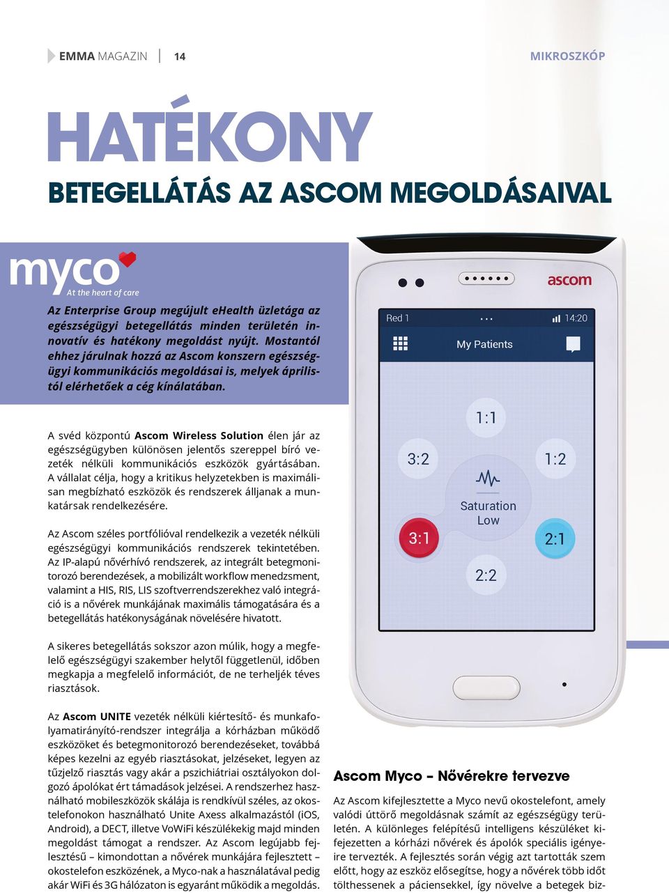 A svéd központú Ascom Wireless Solution élen jár az egészségügyben különösen jelentős szereppel bíró vezeték nélküli kommunikációs eszközök gyártásában.