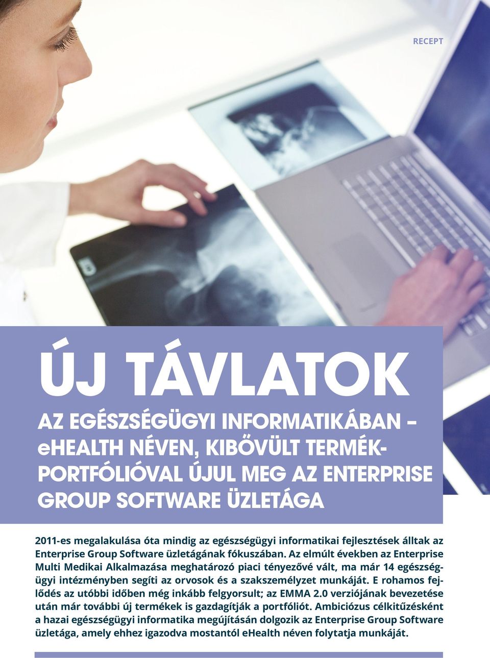 Az elmúlt években az Enterprise Multi Medikai Alkalmazása meghatározó piaci tényezővé vált, ma már 14 egészségügyi intézményben segíti az orvosok és a szakszemélyzet munkáját.