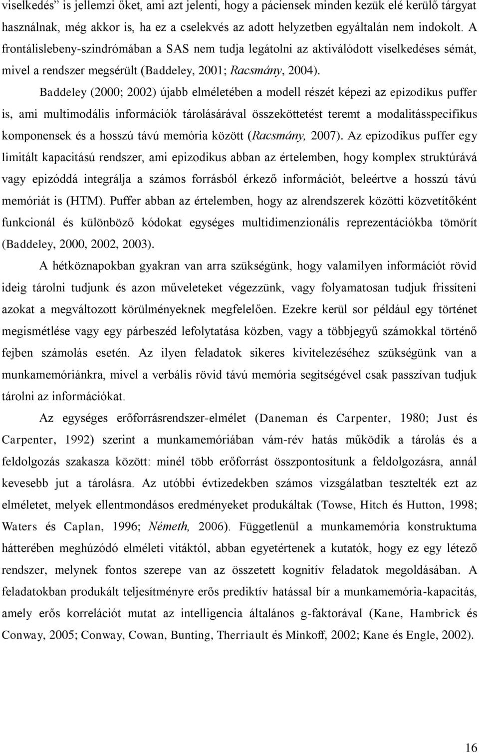 Baddeley (2000; 2002) újabb elméletében a modell részét képezi az epizodikus puffer is, ami multimodális információk tárolásárával összeköttetést teremt a modalitásspecifikus komponensek és a hosszú