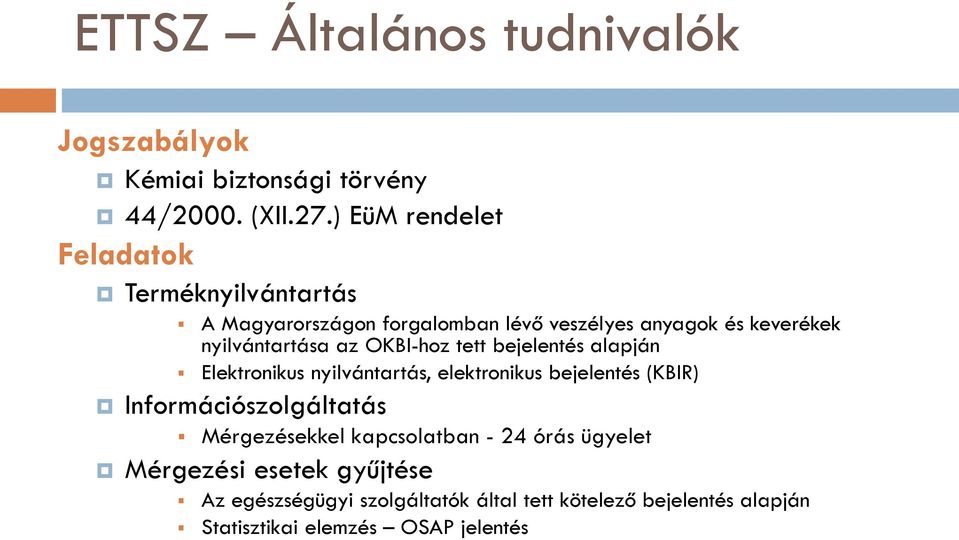 az OKBI-hoz tett bejelentés alapján Elektronikus nyilvántartás, elektronikus bejelentés (KBIR) Információszolgáltatás