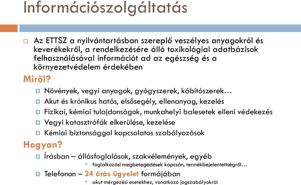 Növények, vegyi anyagok, gyógyszerek, kábítószerek Akut és krónikus hatás, elsősegély, ellenanyag, kezelés Fizikai, kémiai tulajdonságok, munkahelyi balesetek elleni