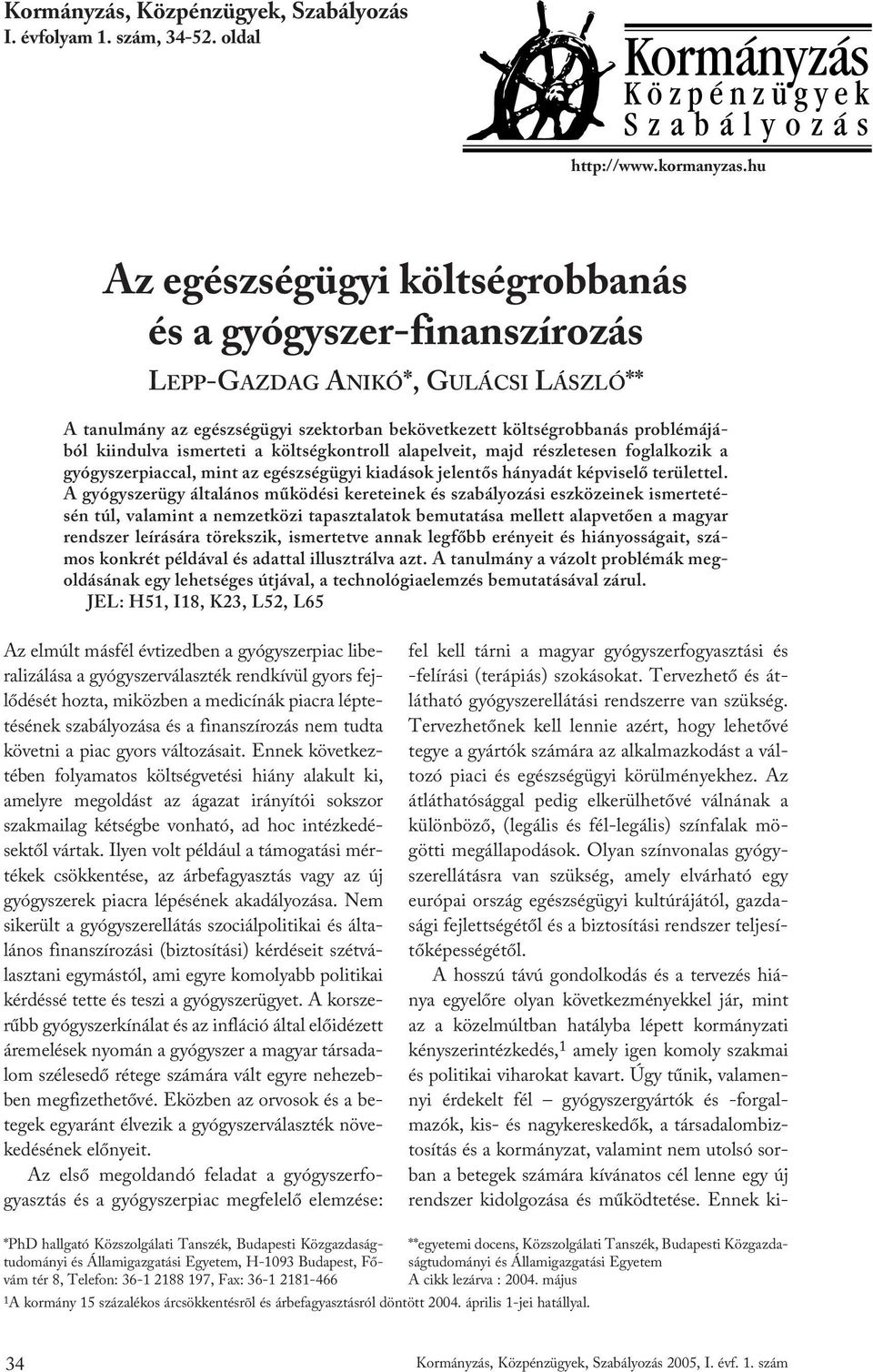 ismerteti a költségkontroll alapelveit, majd részletesen foglalkozik a gyógyszerpiaccal, mint az egészségügyi kiadások jelentôs hányadát képviselô területtel.