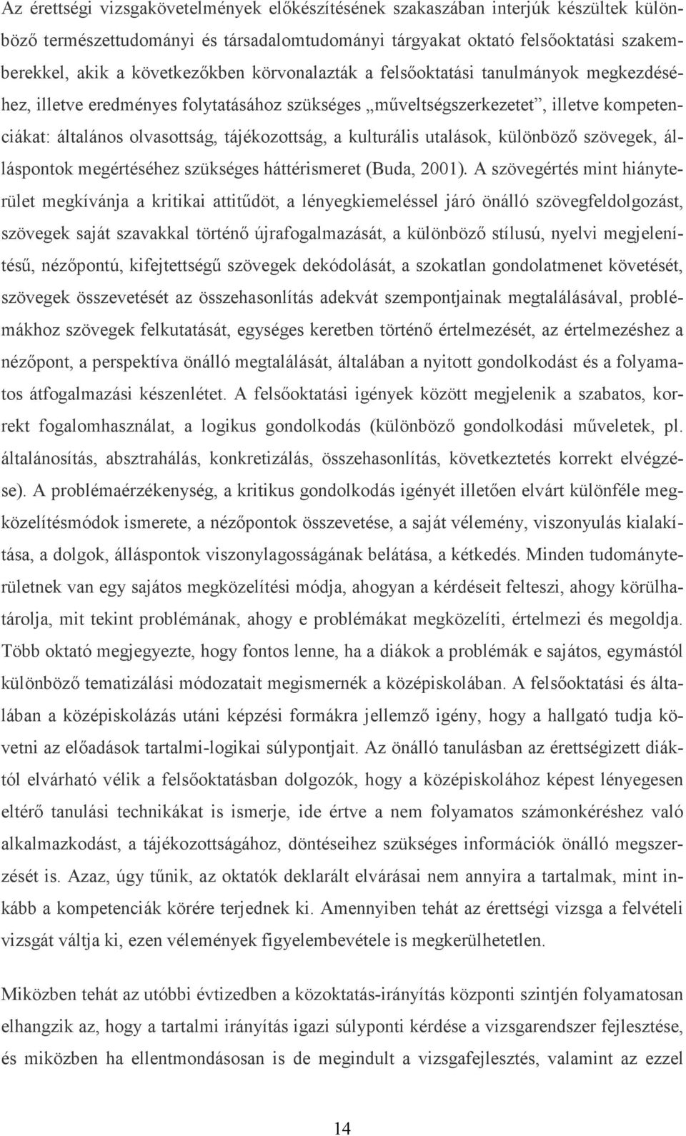 utalások, különböző szövegek, álláspontok megértéséhez szükséges háttérismeret (Buda, 2001).