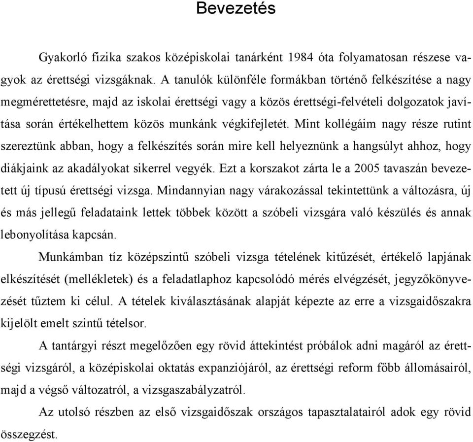 végkifejletét. Mint kollégáim nagy része rutint szereztünk abban, hogy a felkészítés során mire kell helyeznünk a hangsúlyt ahhoz, hogy diákjaink az akadályokat sikerrel vegyék.