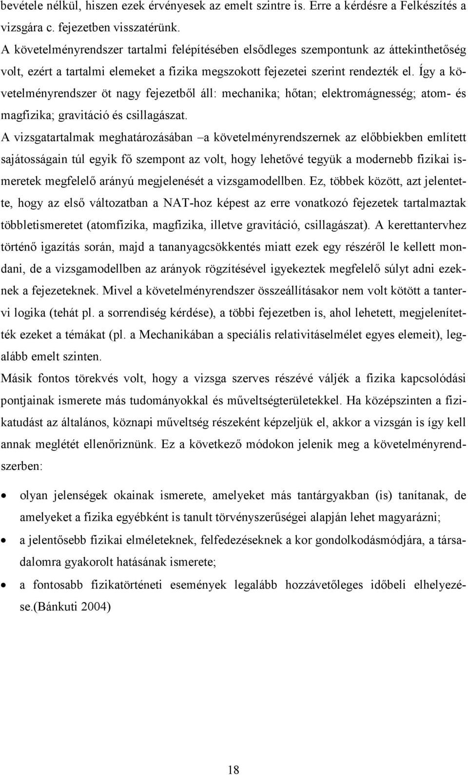 Így a követelményrendszer öt nagy fejezetből áll: mechanika; hőtan; elektromágnesség; atom- és magfizika; gravitáció és csillagászat.