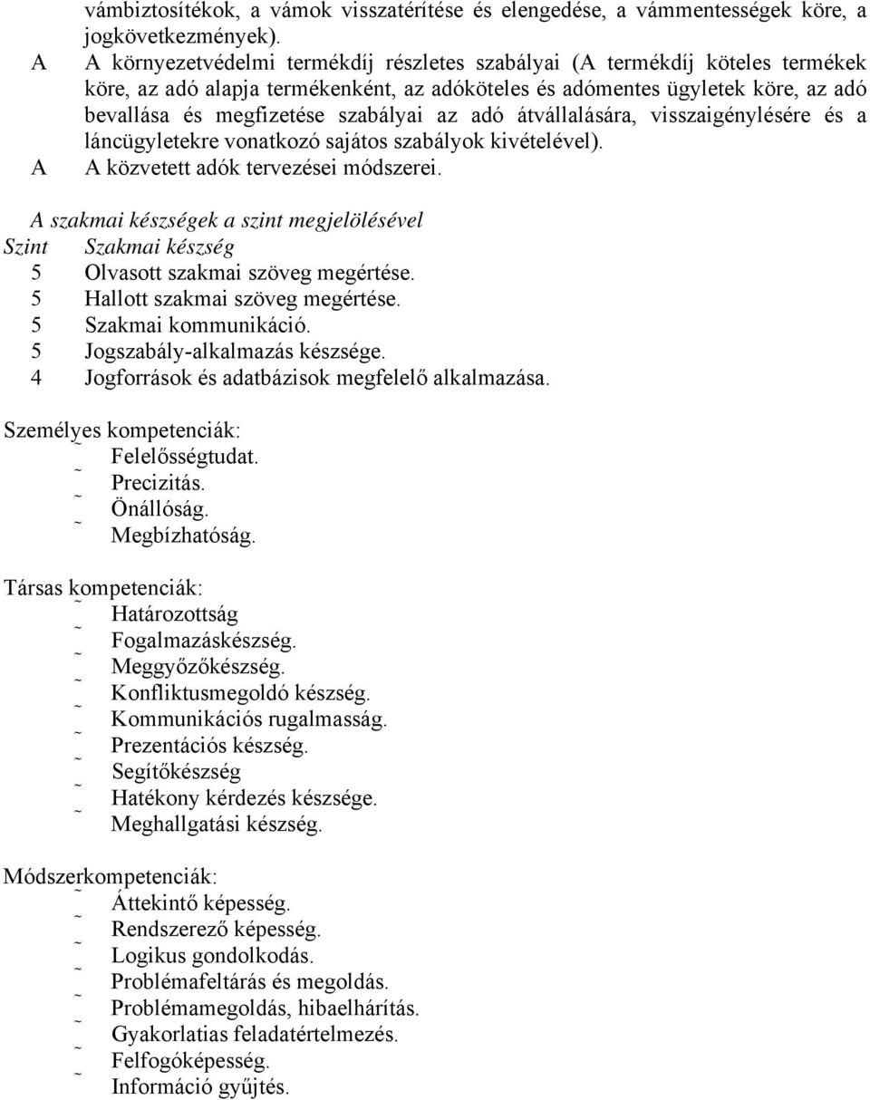 adó átvállalására, visszaigénylésére és a láncügyletekre vonatkozó sajátos szabályok kivételével). közvetett adók tervezései módszerei.