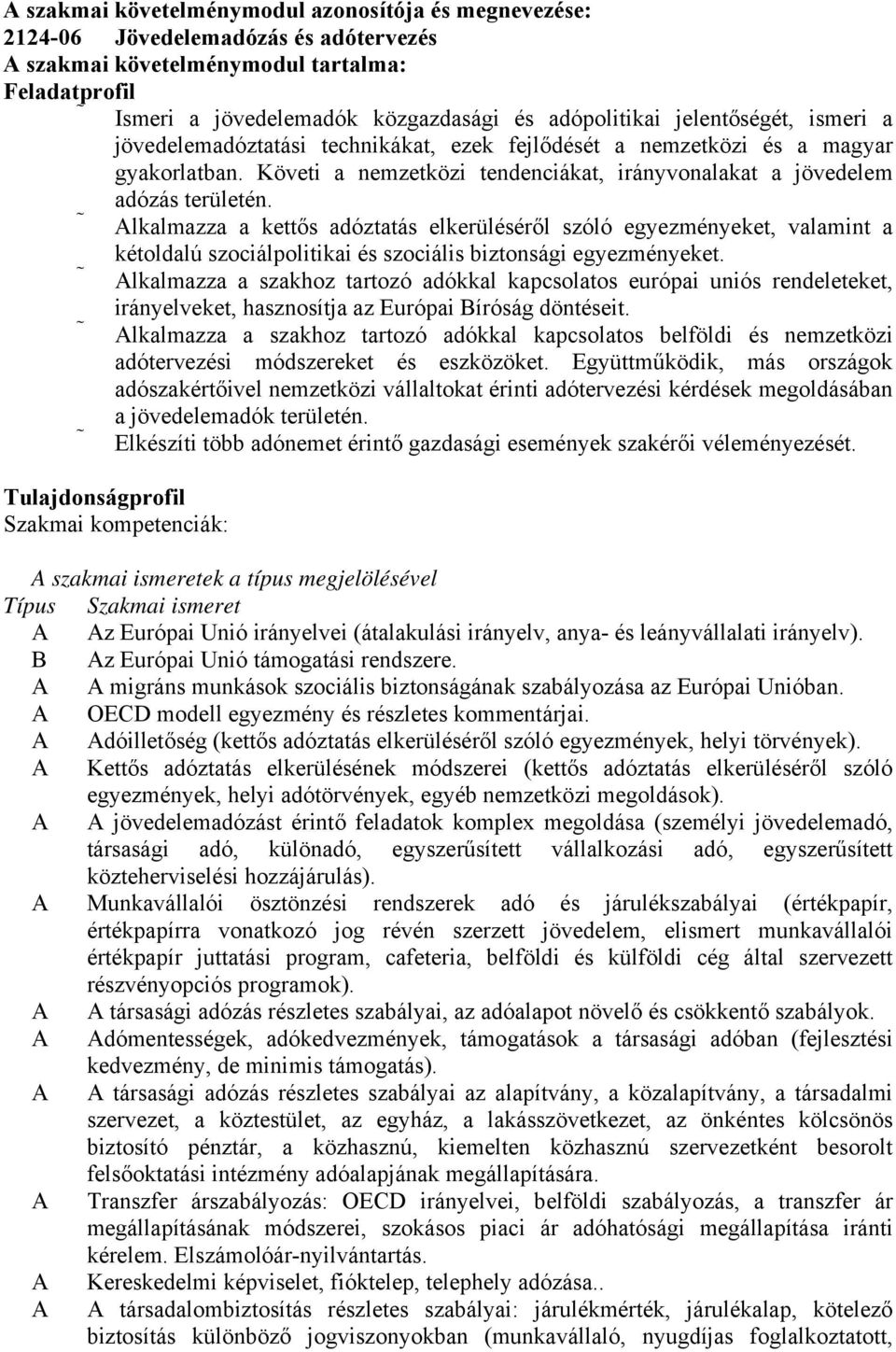 lkalmazza a kettős adóztatás elkerüléséről szóló egyezményeket, valamint a kétoldalú szociálpolitikai és szociális biztonsági egyezményeket.