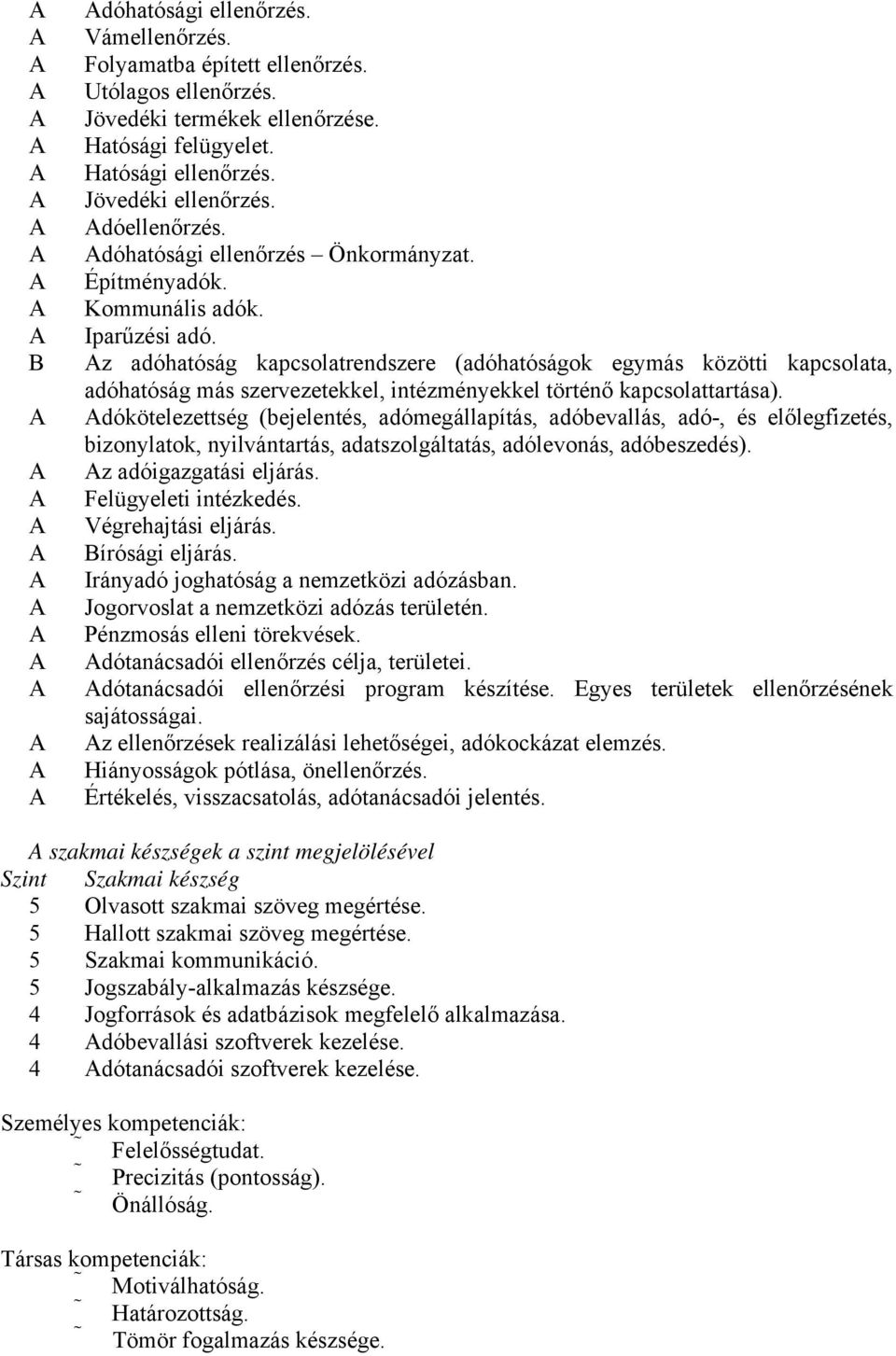 z adóhatóság kapcsolatrendszere (adóhatóságok egymás közötti kapcsolata, adóhatóság más szervezetekkel, intézményekkel történő kapcsolattartása).