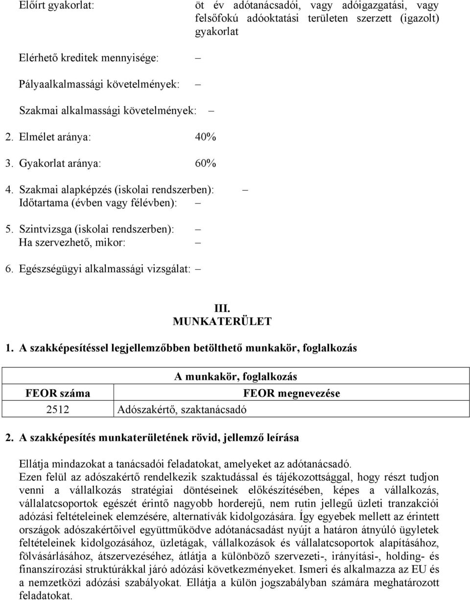 Szintvizsga (iskolai rendszerben): Ha szervezhető, mikor: 6. Egészségügyi alkalmassági vizsgálat: III. MUNKTERÜLET 1.