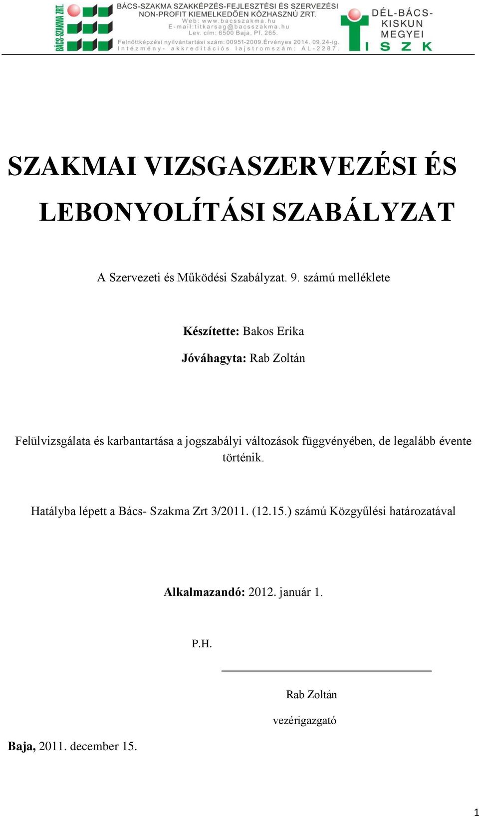 jogszabályi változások függvényében, de legalább évente történik.