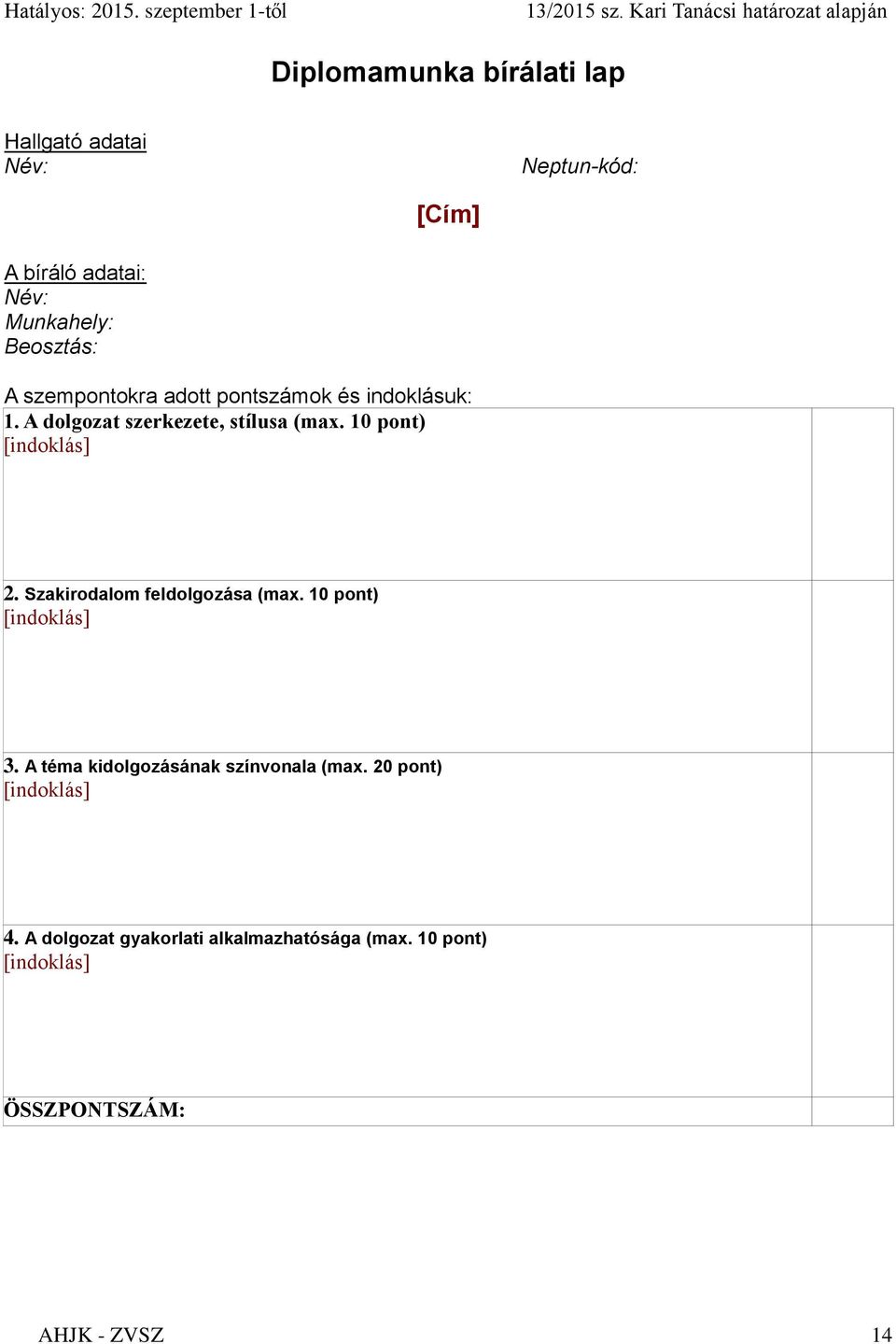 10 pont) [indoklás] 2. Szakirodalom feldolgozása (max. 10 pont) [indoklás] 3.