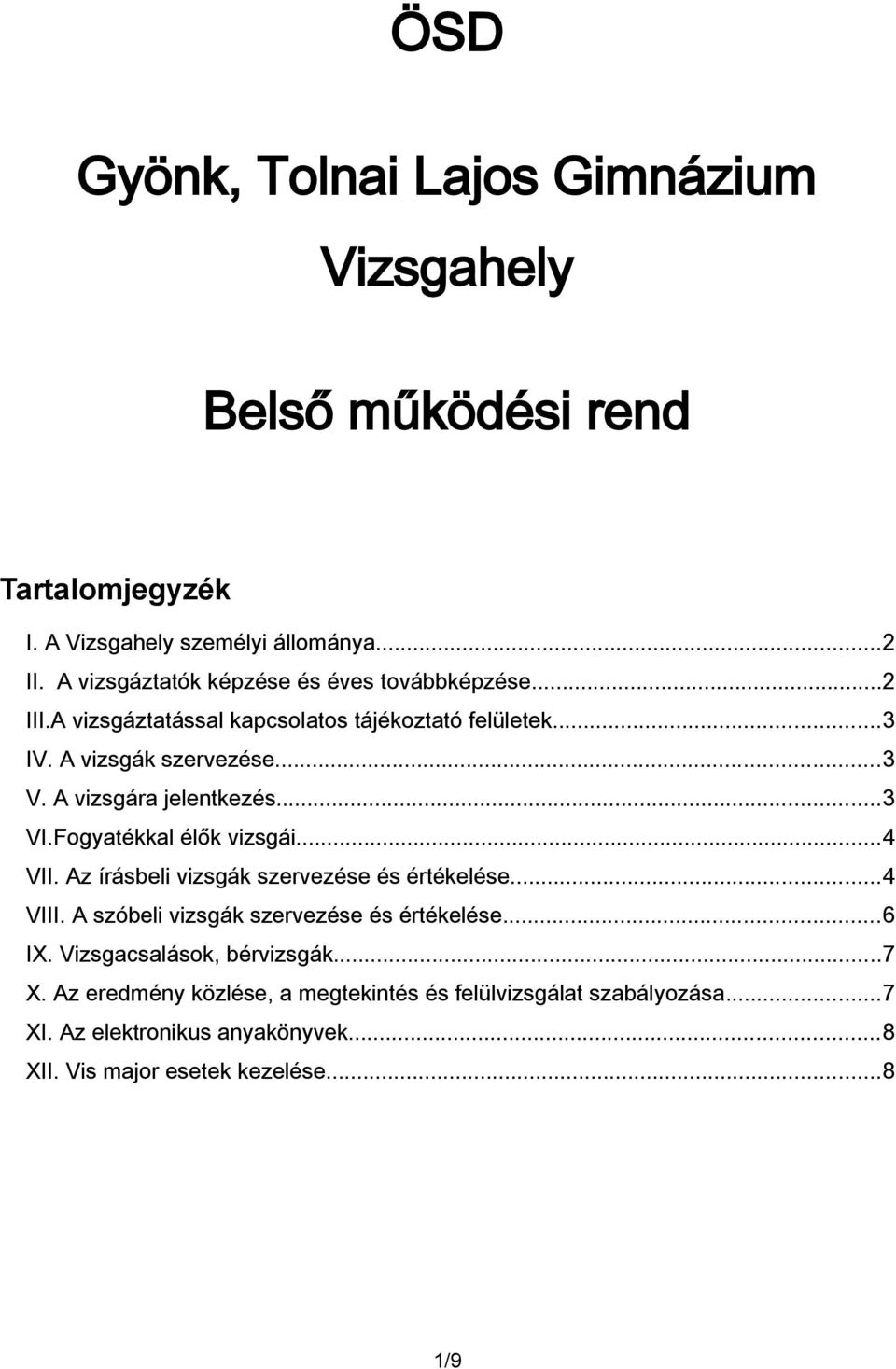 A vizsgára jelentkezés...3 VI.Fogyatékkal élők vizsgái...4 VII. Az írásbeli vizsgák szervezése és értékelése...4 VIII.