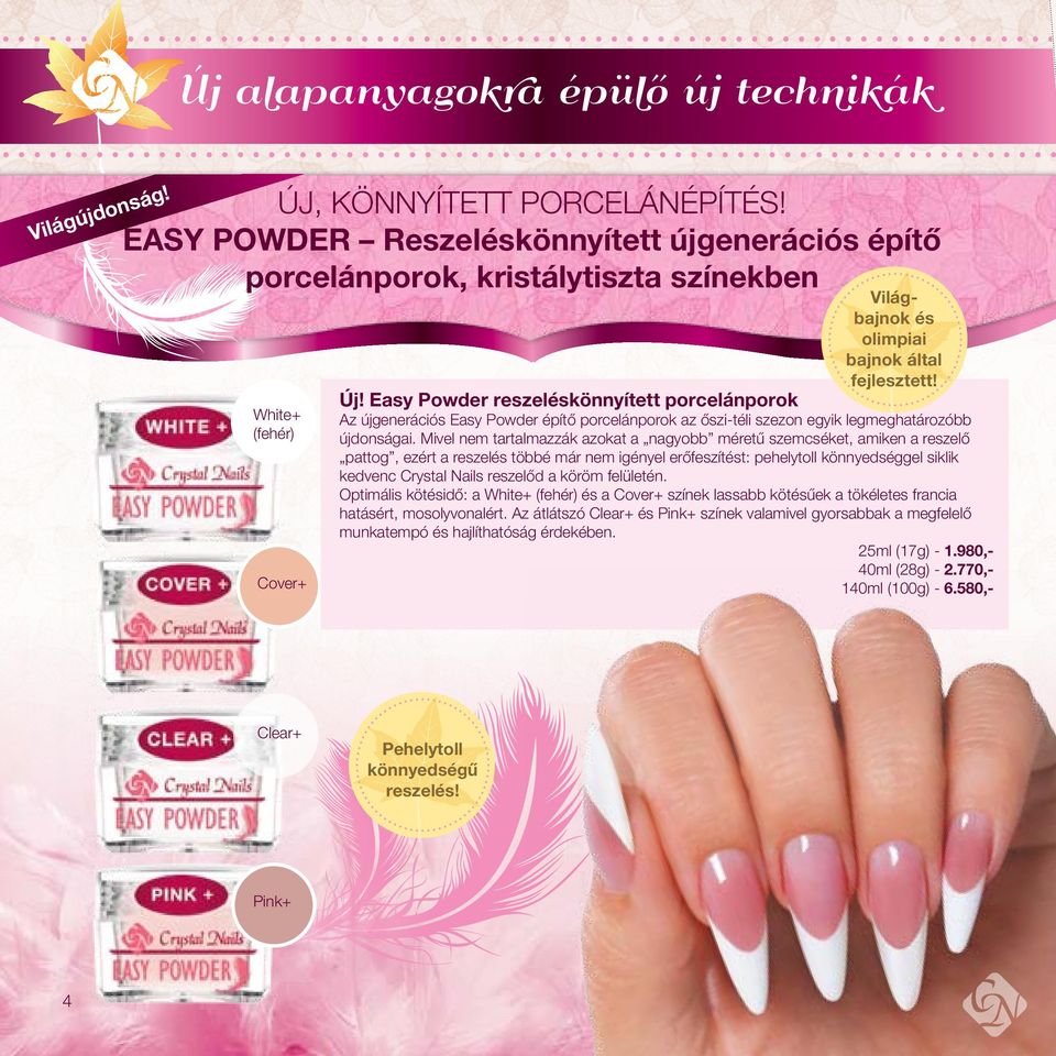 Easy Powder reszeléskönnyített porcelánporok Az újgenerációs Easy Powder építő porcelánporok az őszi-téli szezon egyik legmeghatározóbb újdonságai.