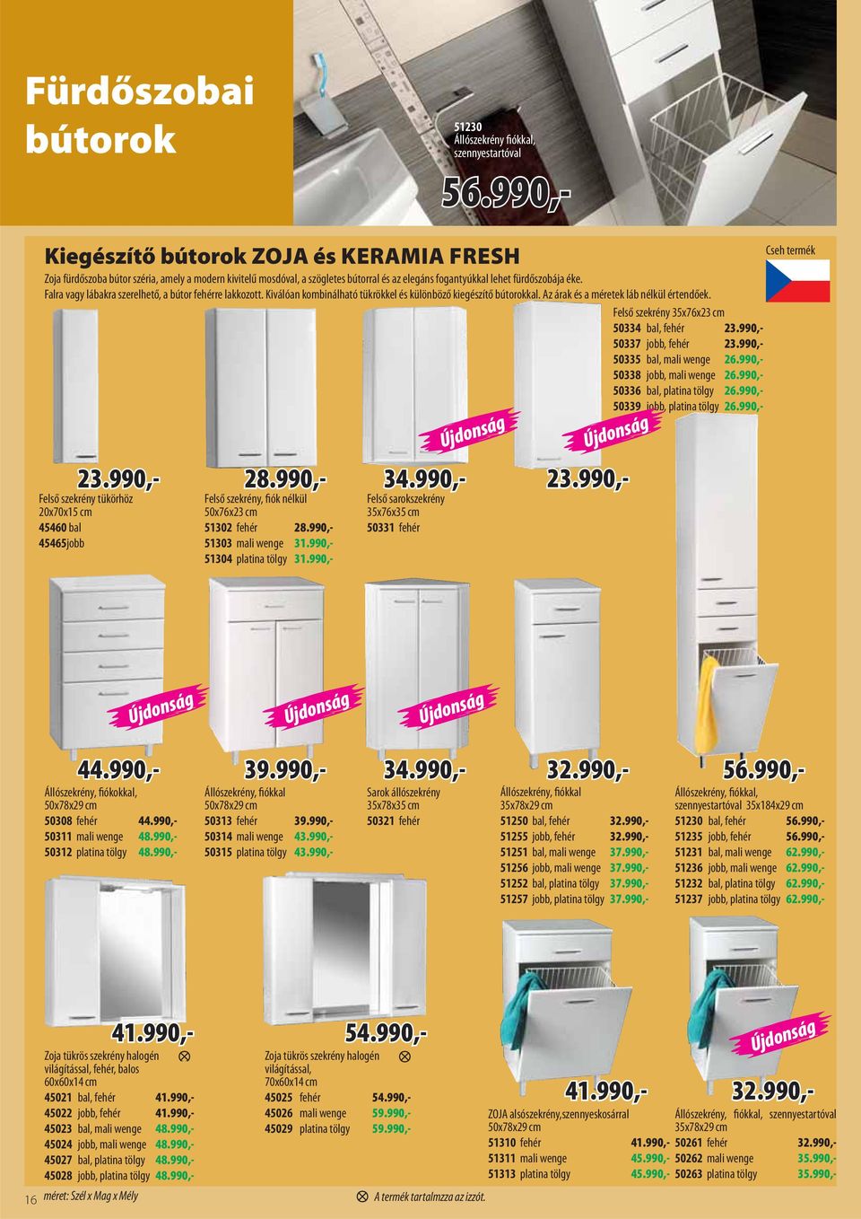 Falra vagy lábakra szerelhető, a bútor fehérre lakkozott. Kiválóan kombinálható tükrökkel és különböző kiegészítő bútorokkal. Az árak és a méretek láb nélkül értendőek.