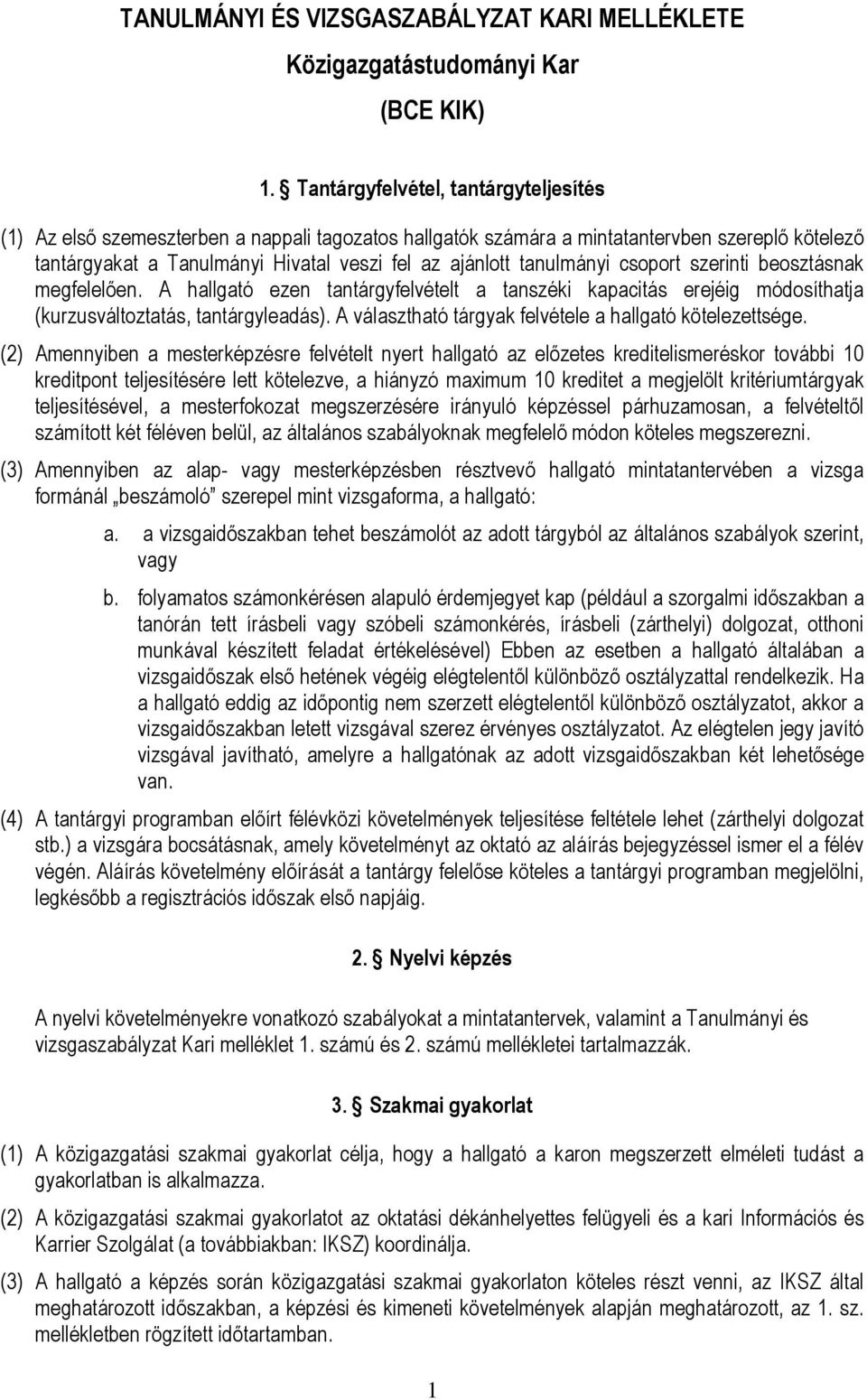 tanulmányi csoport szerinti beosztásnak megfelelően. A hallgató ezen tantárgyfelvételt a tanszéki kapacitás erejéig módosíthatja (kurzusváltoztatás, tantárgyleadás).