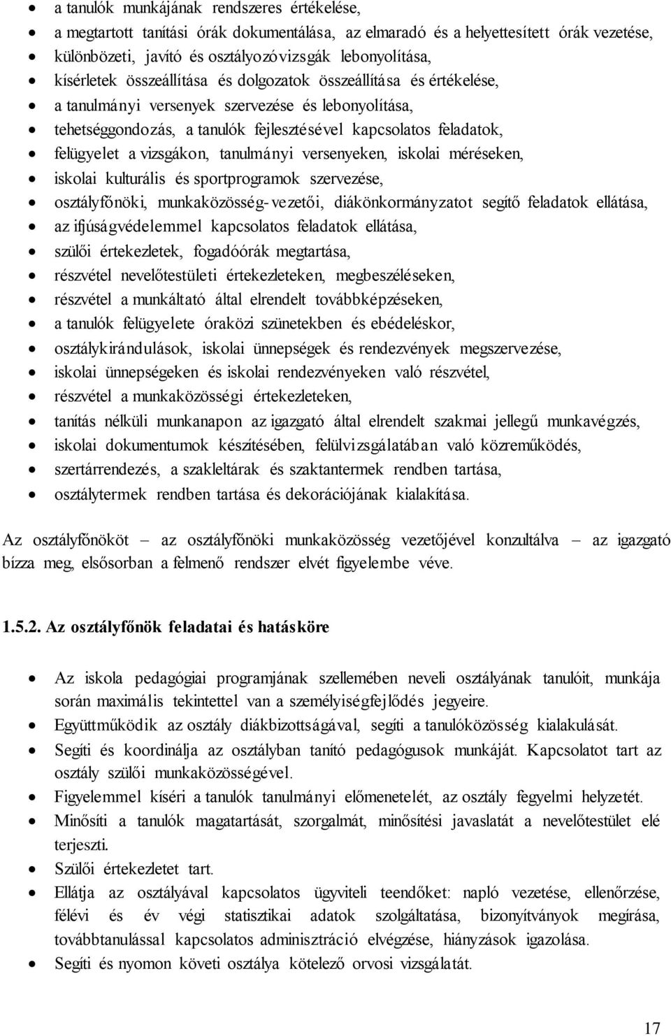 tanulmányi versenyeken, iskolai méréseken, iskolai kulturális és sportprogramok szervezése, osztályfőnöki, munkaközösség-vezetői, diákönkormányzatot segítő feladatok ellátása, az ifjúságvédelemmel