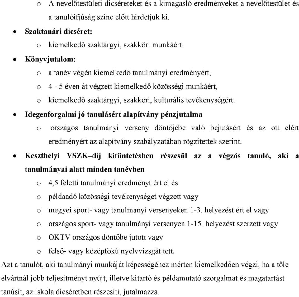 Idegenforgalmi jó tanulásért alapítvány pénzjutalma o országos tanulmányi verseny döntőjébe való bejutásért és az ott elért eredményért az alapítvány szabályzatában rögzítettek szerint.