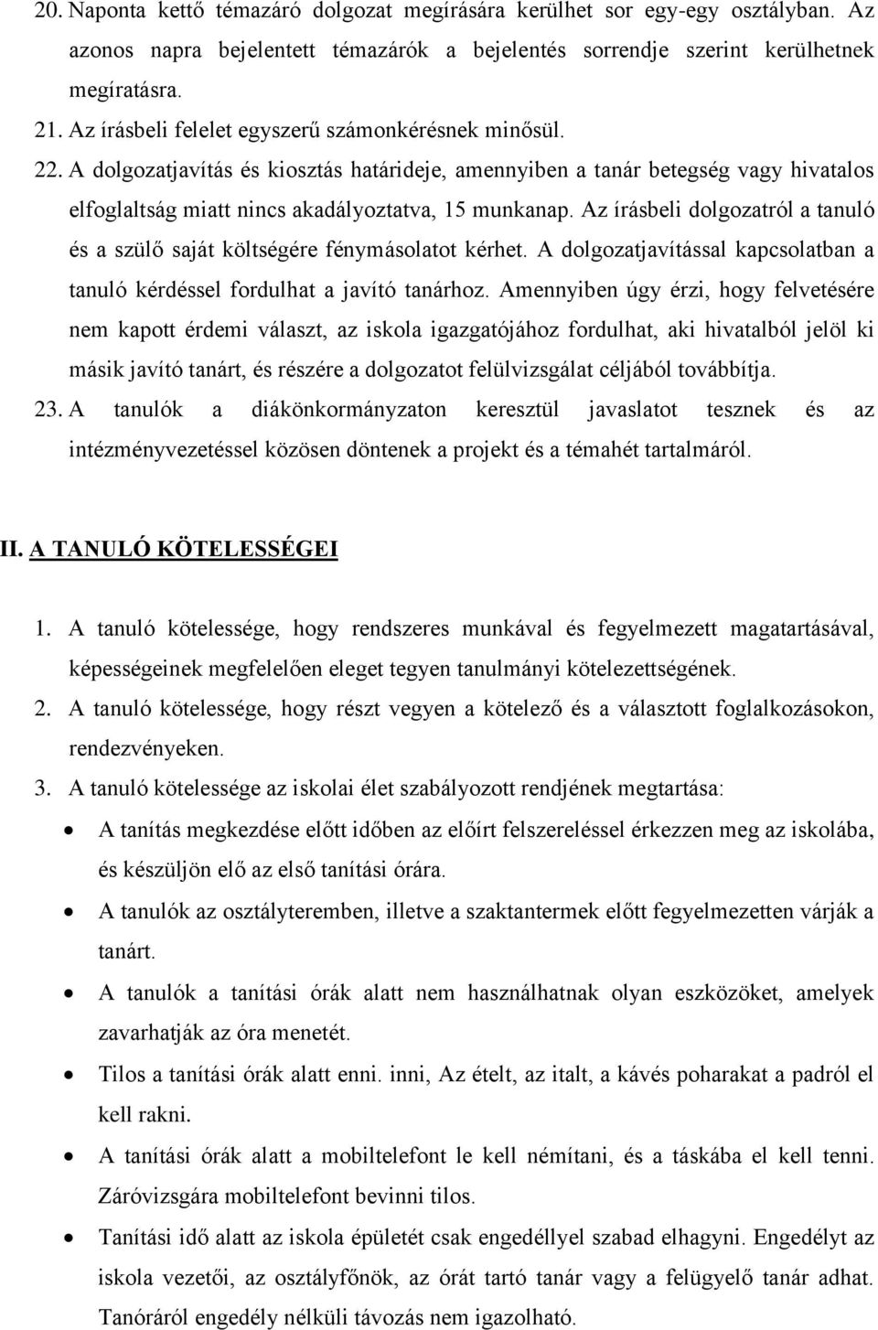 Az írásbeli dolgozatról a tanuló és a szülő saját költségére fénymásolatot kérhet. A dolgozatjavítással kapcsolatban a tanuló kérdéssel fordulhat a javító tanárhoz.