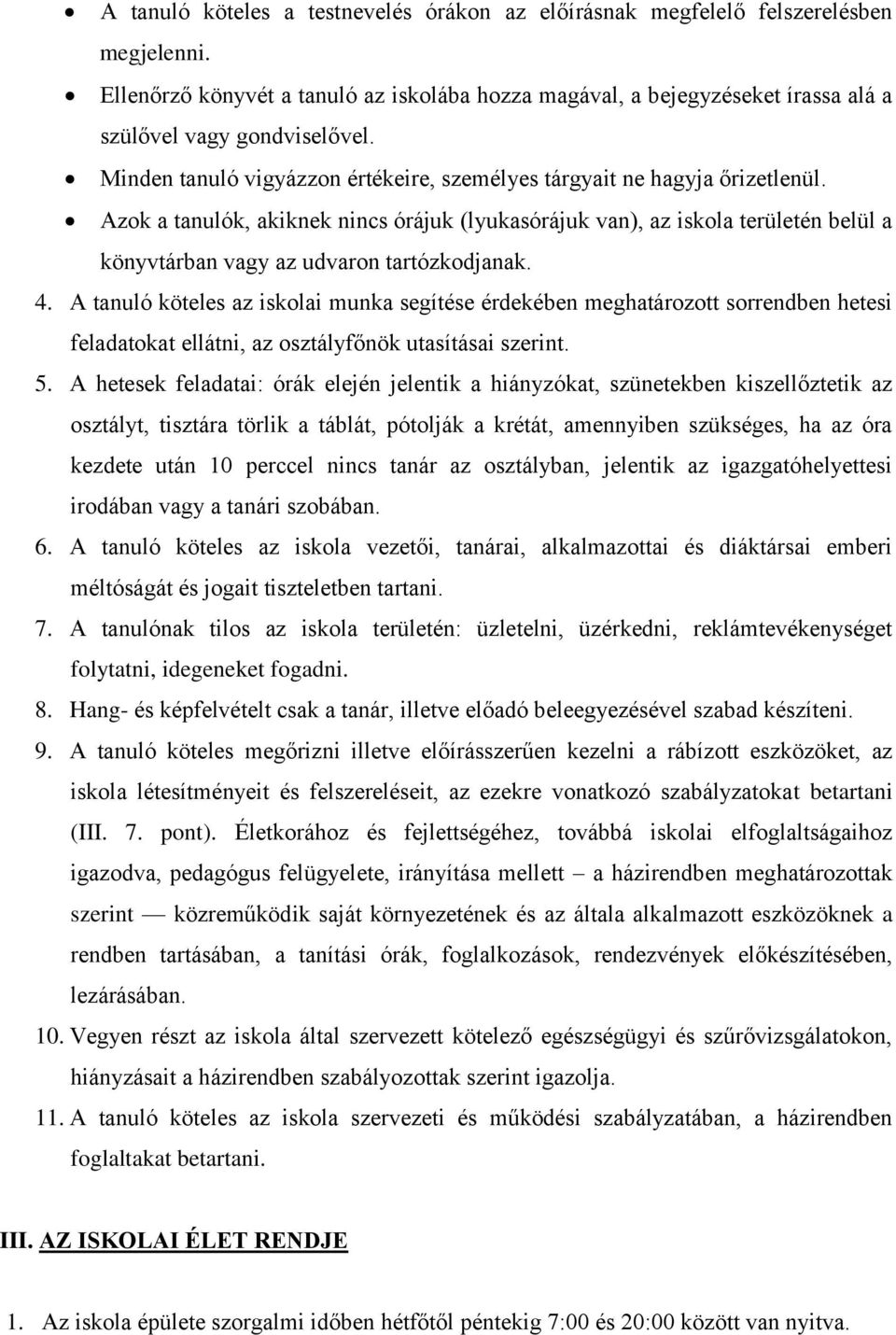 Azok a tanulók, akiknek nincs órájuk (lyukasórájuk van), az iskola területén belül a könyvtárban vagy az udvaron tartózkodjanak. 4.