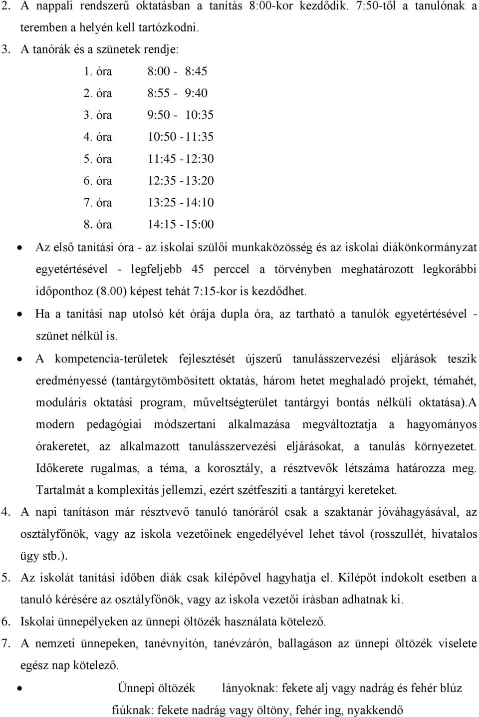 óra 14:15-15:00 Az első tanítási óra - az iskolai szülői munkaközösség és az iskolai diákönkormányzat egyetértésével - legfeljebb 45 perccel a törvényben meghatározott legkorábbi időponthoz (8.